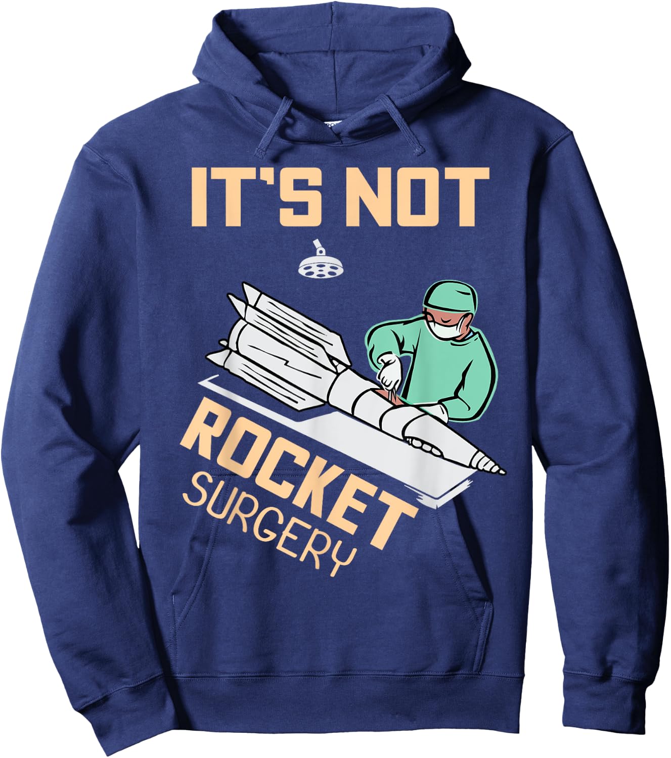 Operating Room Surgeon Apparel Gifts It's Not Rocket Surgery Surgeon Gift Hoodie - Hoodie | Navy