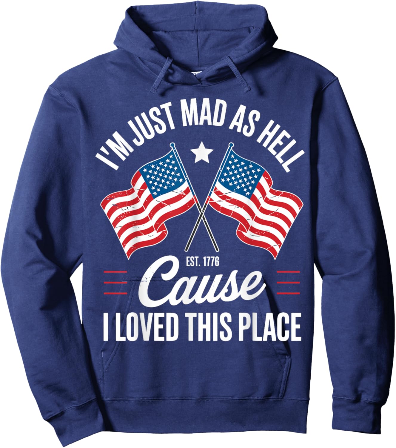 I'm Just Mad As Hell Cause I Loved This Place Est 1776 USA Hoodie - Hoodie | Navy