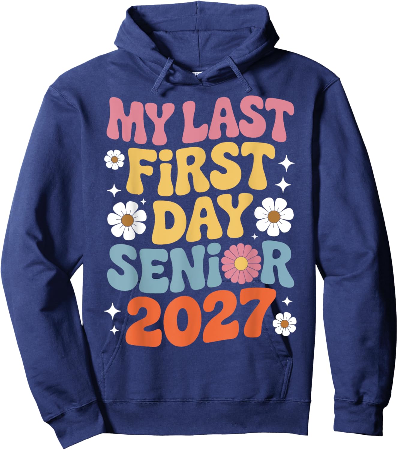 My Last First Day Senior 2027 Class Of 2027 Graduation Year Hoodie - Hoodie | Navy