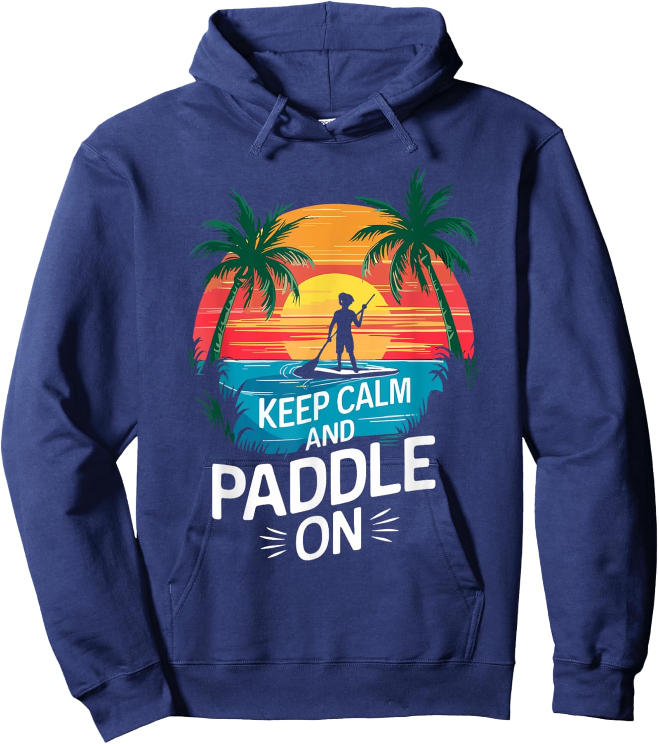 Keep Calm and Paddle On Funny Stand Paddleboarding Hoodie - Hoodie | Navy
