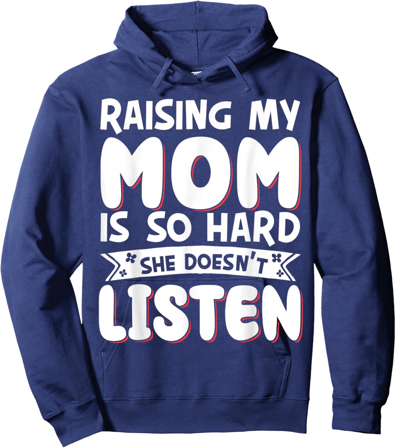 Raising My Mom Is So Hard She Doesn't Listen Hoodie - Hoodie | Navy