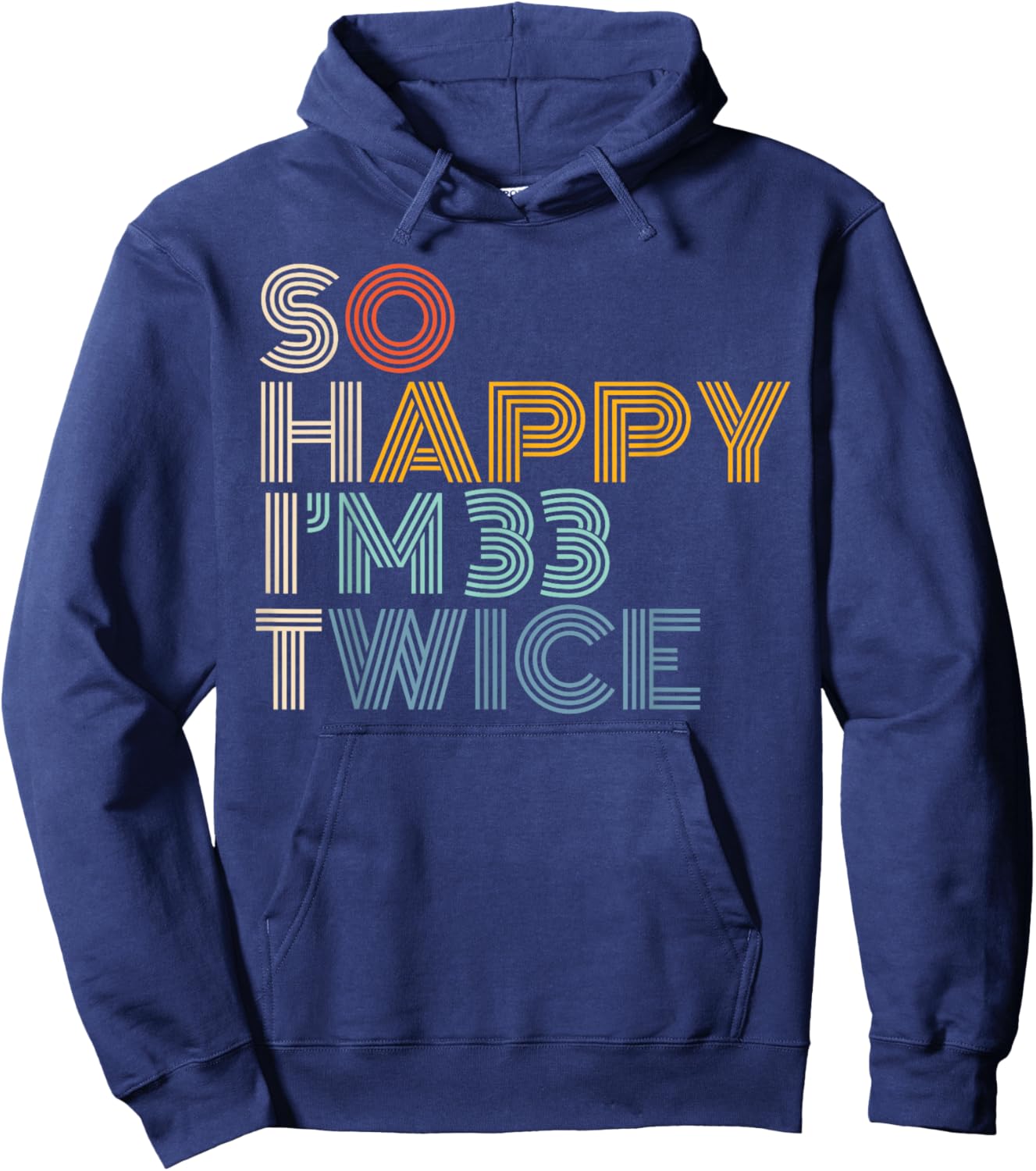 So Happy I'm 33 Twice Retro Funny 66th Birthday Sarcastic Hoodie - Hoodie | Navy