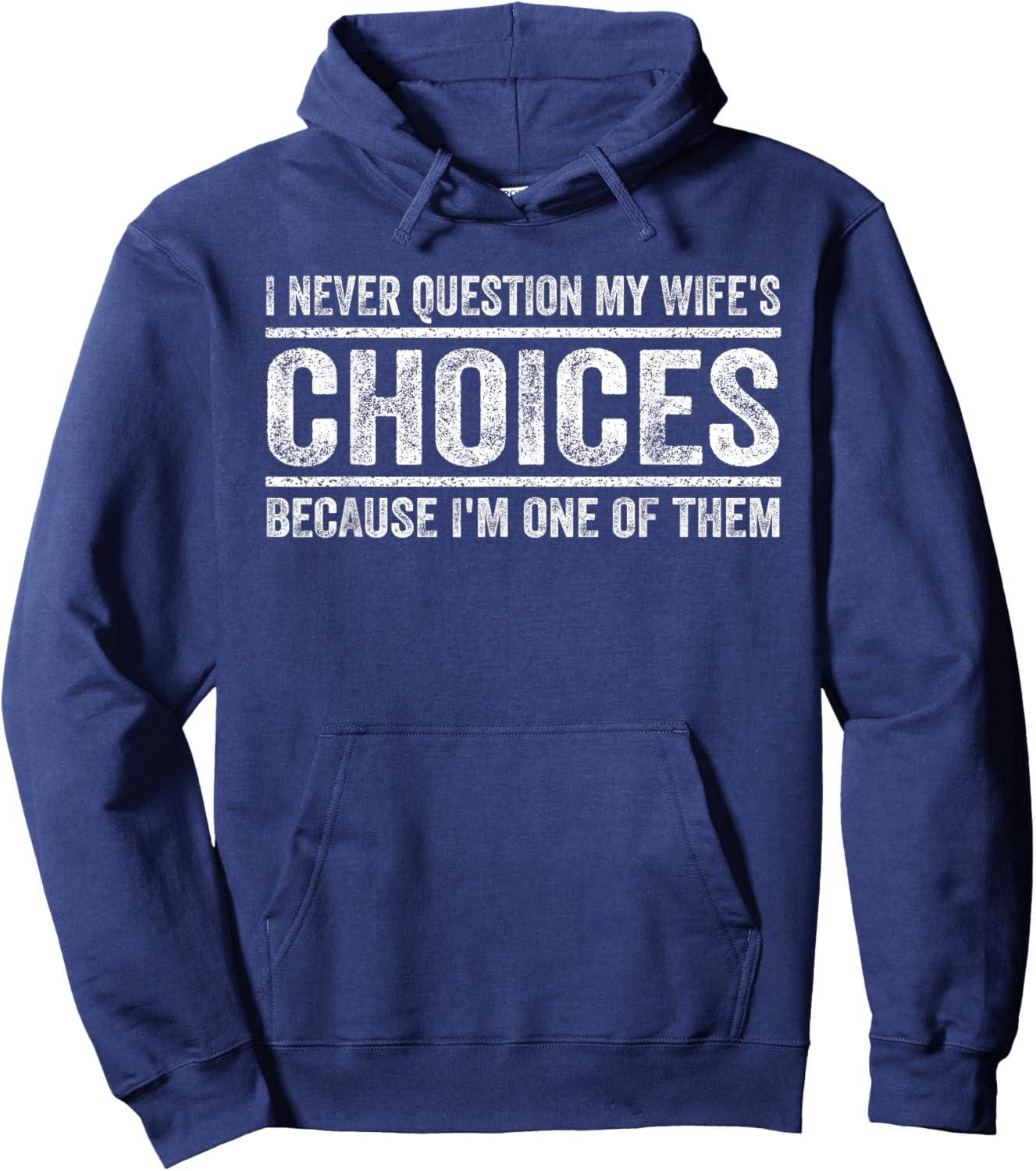 I Never Question My Wife's Choices Because I'm One Of Them Hoodie - Hoodie | Navy