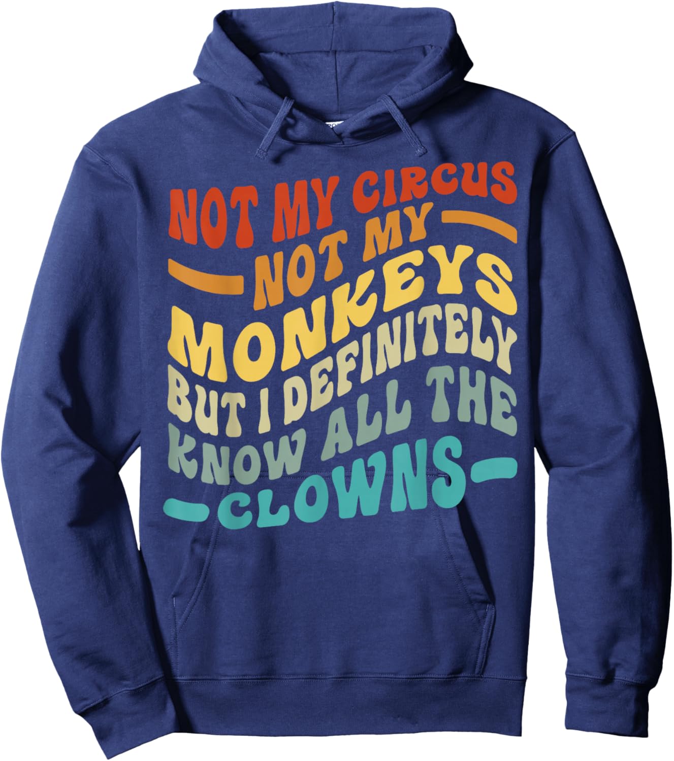 Not My Circus Not My Monkeys But I Know All The Clowns Hoodie - Hoodie | Navy