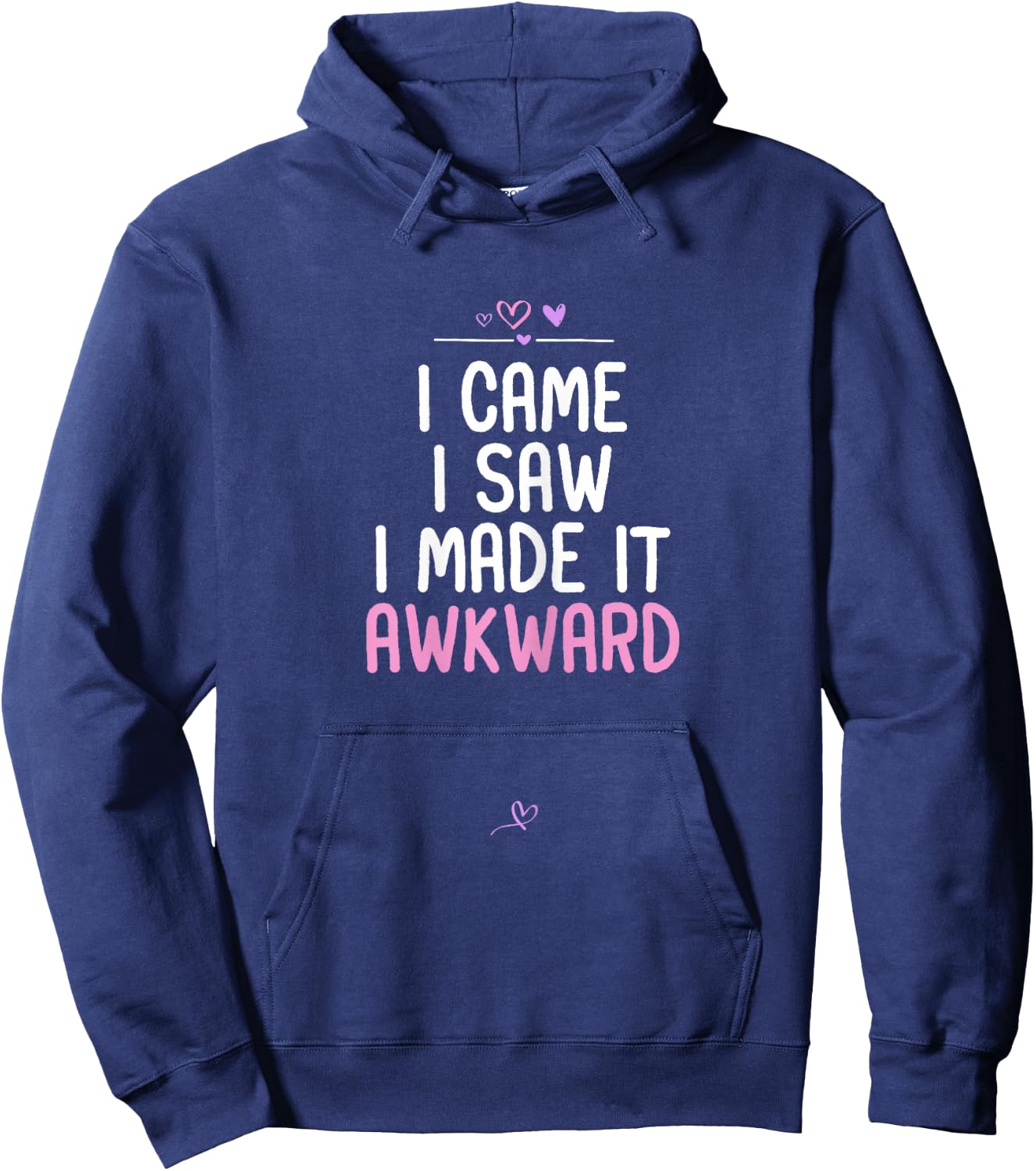 Awkward Saying I Came I Saw I Made It Awkward Funny Gift Hoodie - Hoodie | Navy