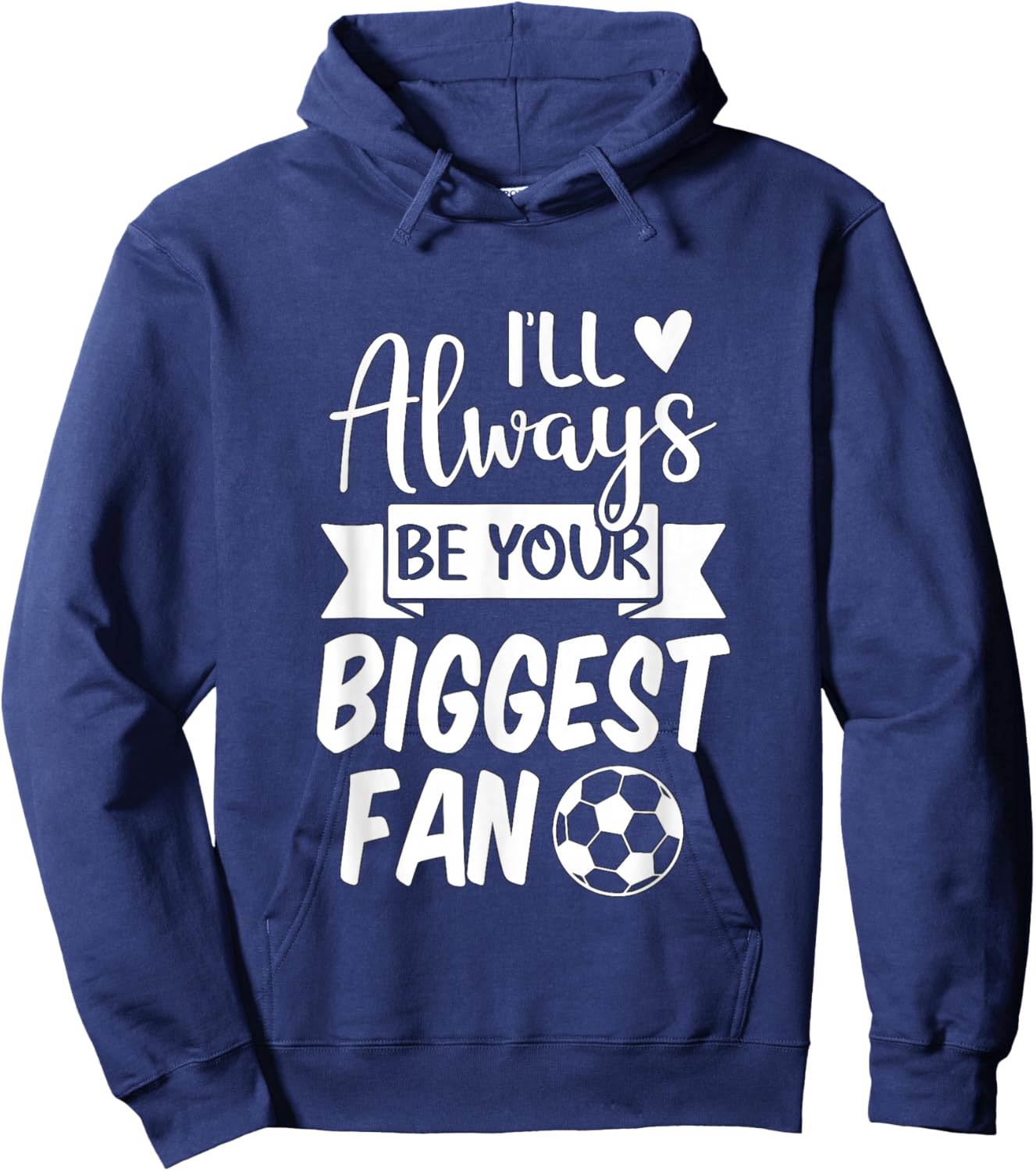 I'll Always be Your Biggest Fan Soccer Hoodie - Hoodie | Navy