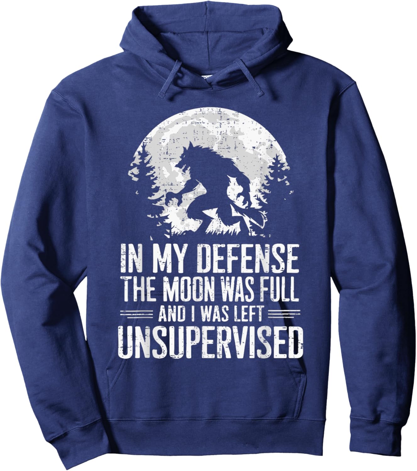 In My Defense The Moon Was Full Wolf Monster Werewolf Hoodie - Hoodie | Navy