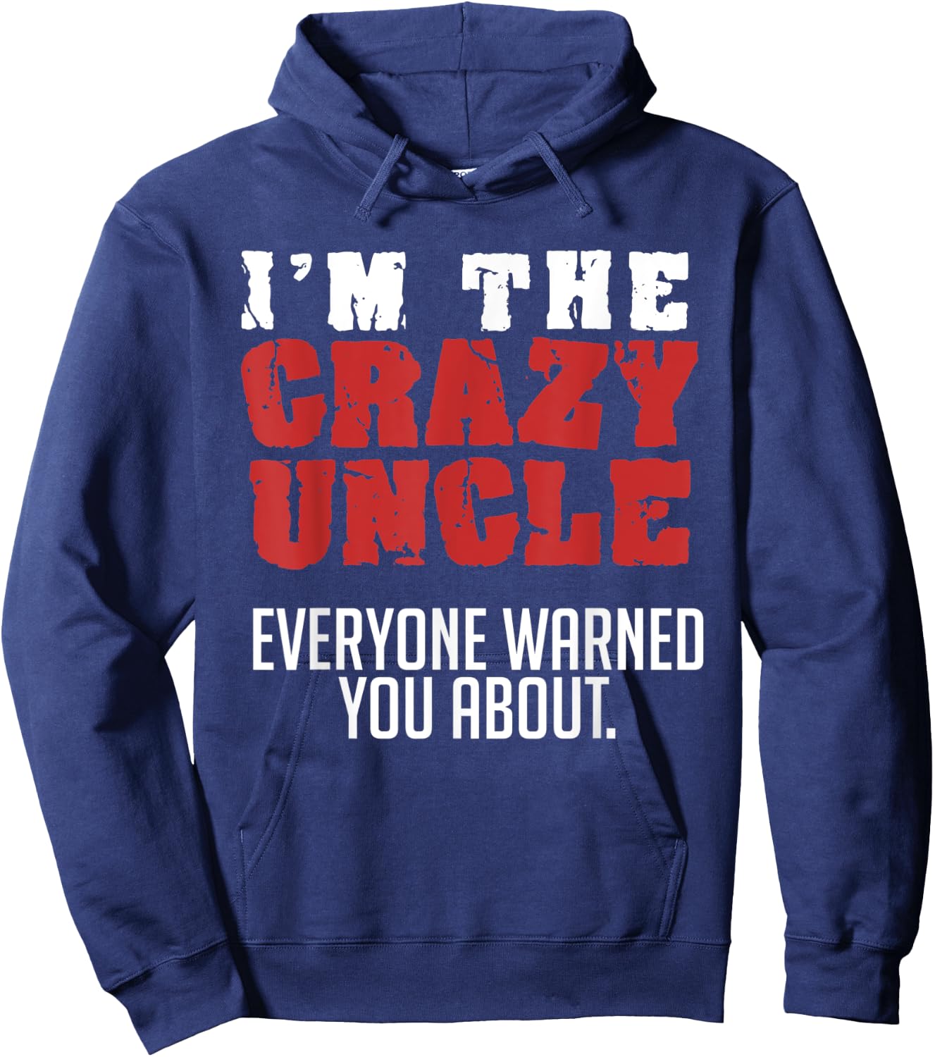 I'm the Crazy Uncle Everyone Warned You About Funny Hoodie - Hoodie | Navy