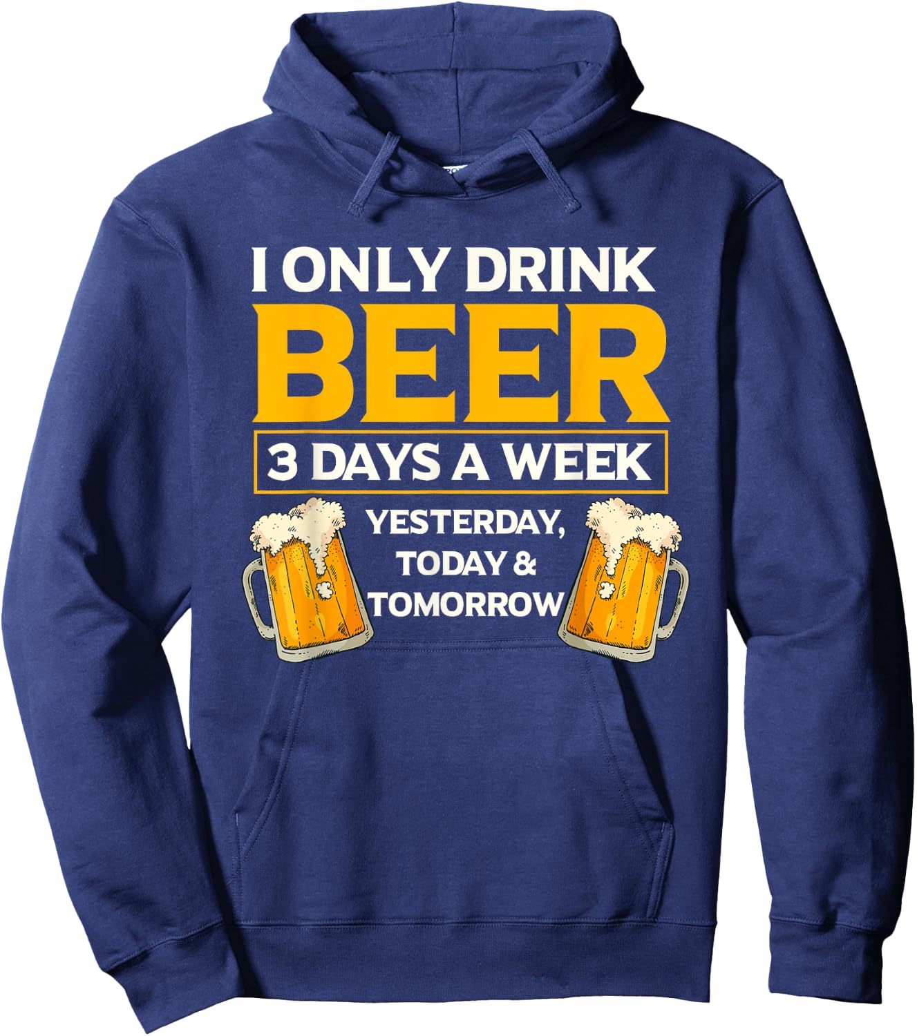 I Only Drink Beer 3 Days A Week Funny Drinker Humor Hoodie - Hoodie | Navy