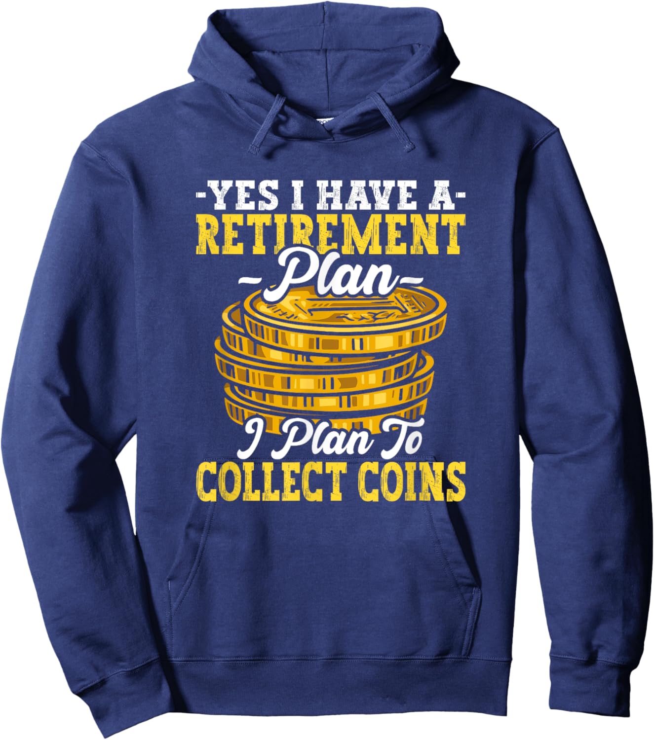 Have Retirement Plan I Plan Collect Coins Funny Numismatics Hoodie - Hoodie | Navy