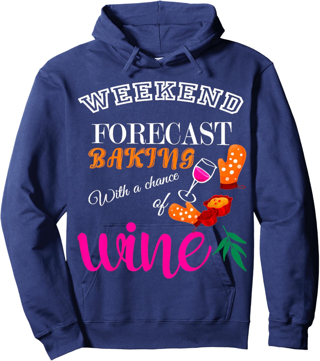 Weekend Forecast Baking With a Chance of Wine Funny Culinary Hoodie - Hoodie | Navy