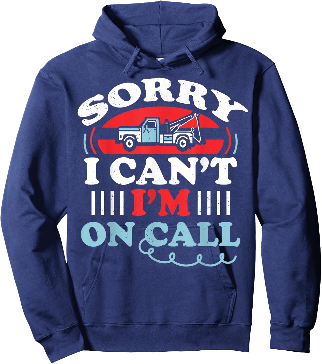 Can't I'm On Call Funny Tow Truck Driver Gift Design Hoodie - Hoodie | Navy