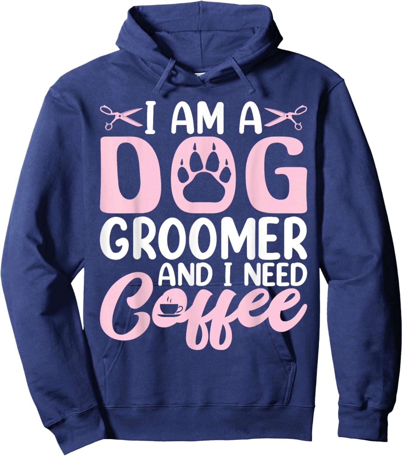 I Am a Dog Groomer and I Need Coffee - Funny Coffee Lover Hoodie - Hoodie | Navy