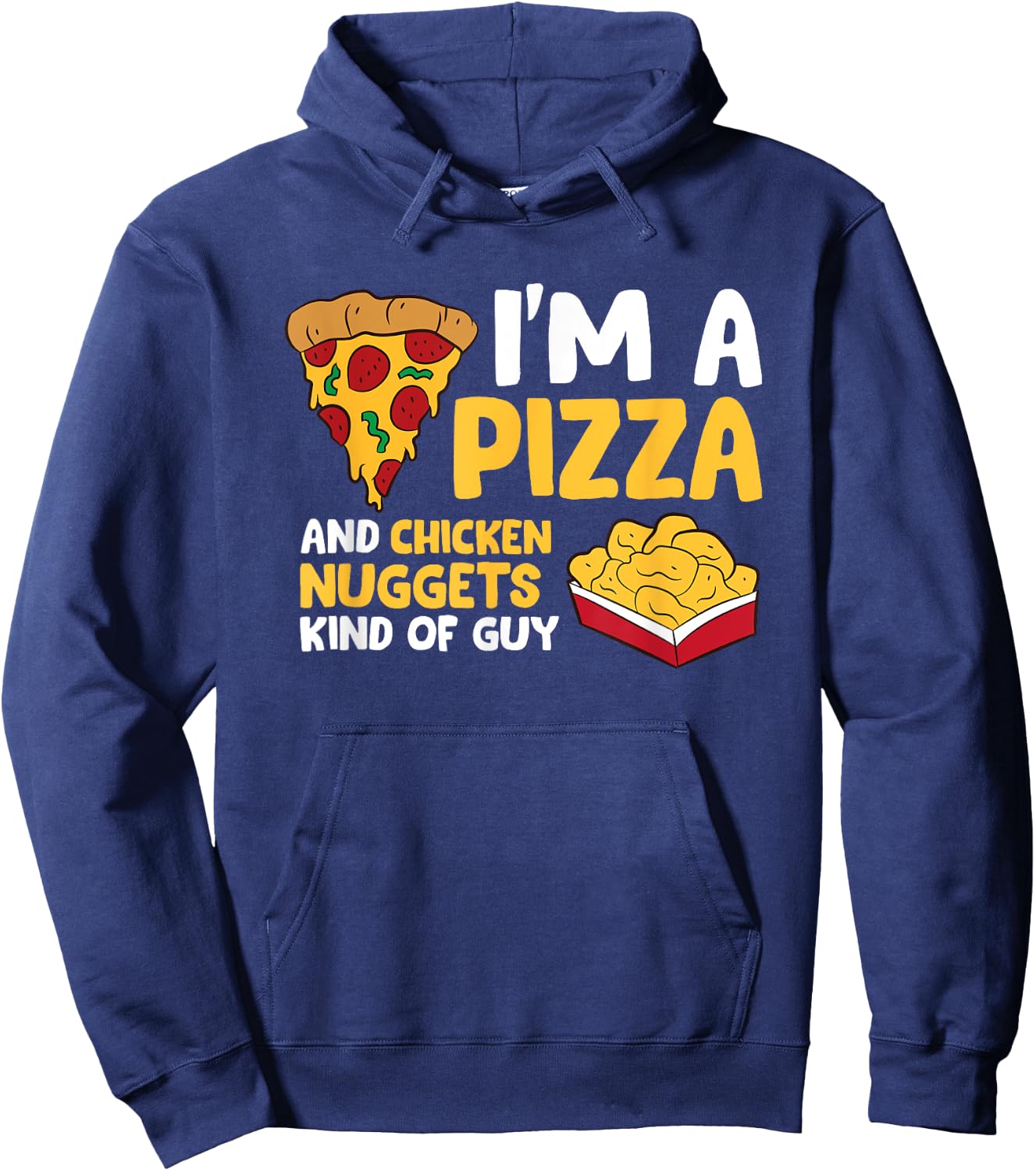 I'm a Pizza And Chicken Nuggets Kind Of Guy Men Love Pizza Hoodie - Hoodie | Navy