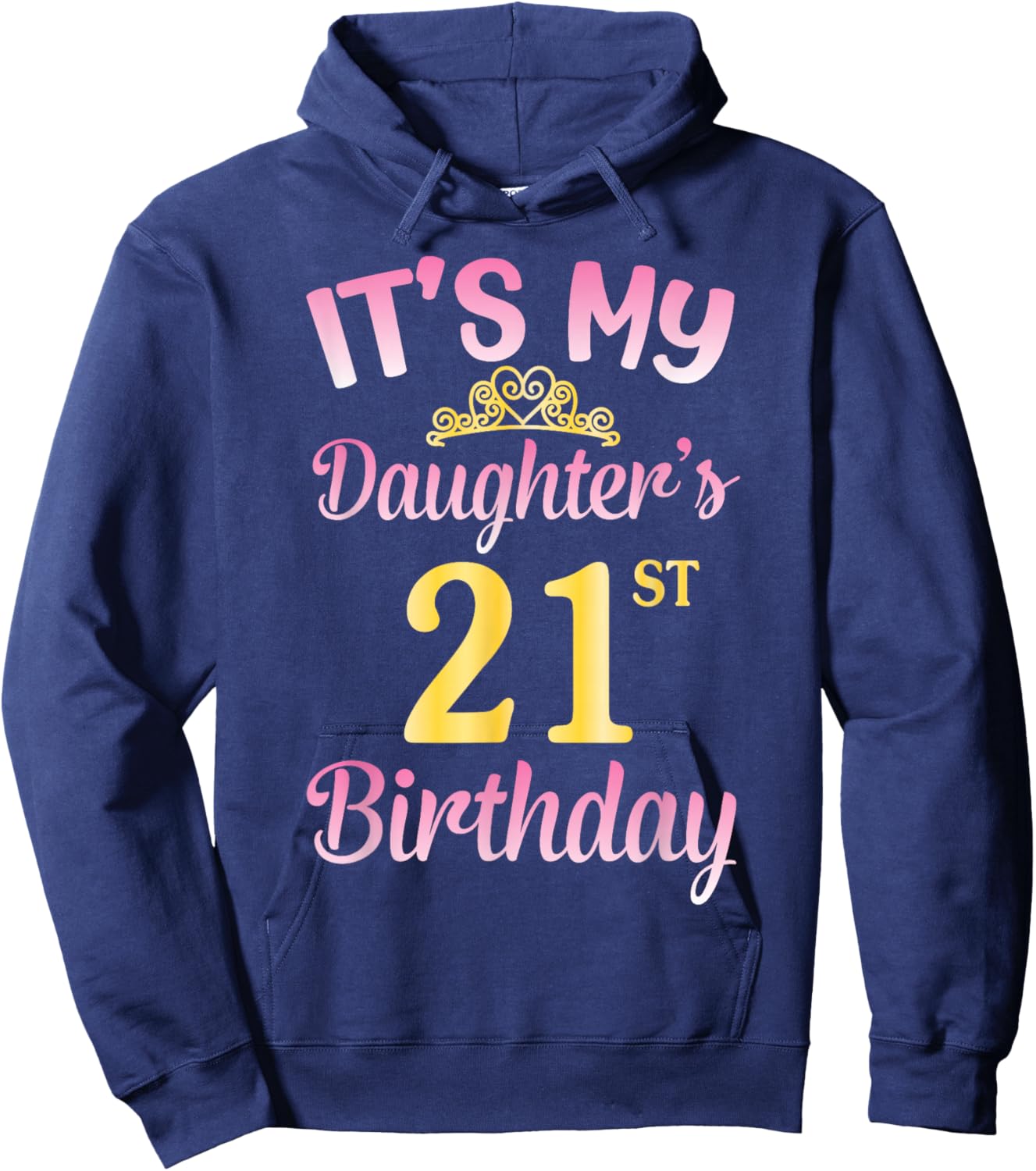 It's My Daughter's 21st Birthday Happy to Me You Dad Mom Her Hoodie - Hoodie | Navy