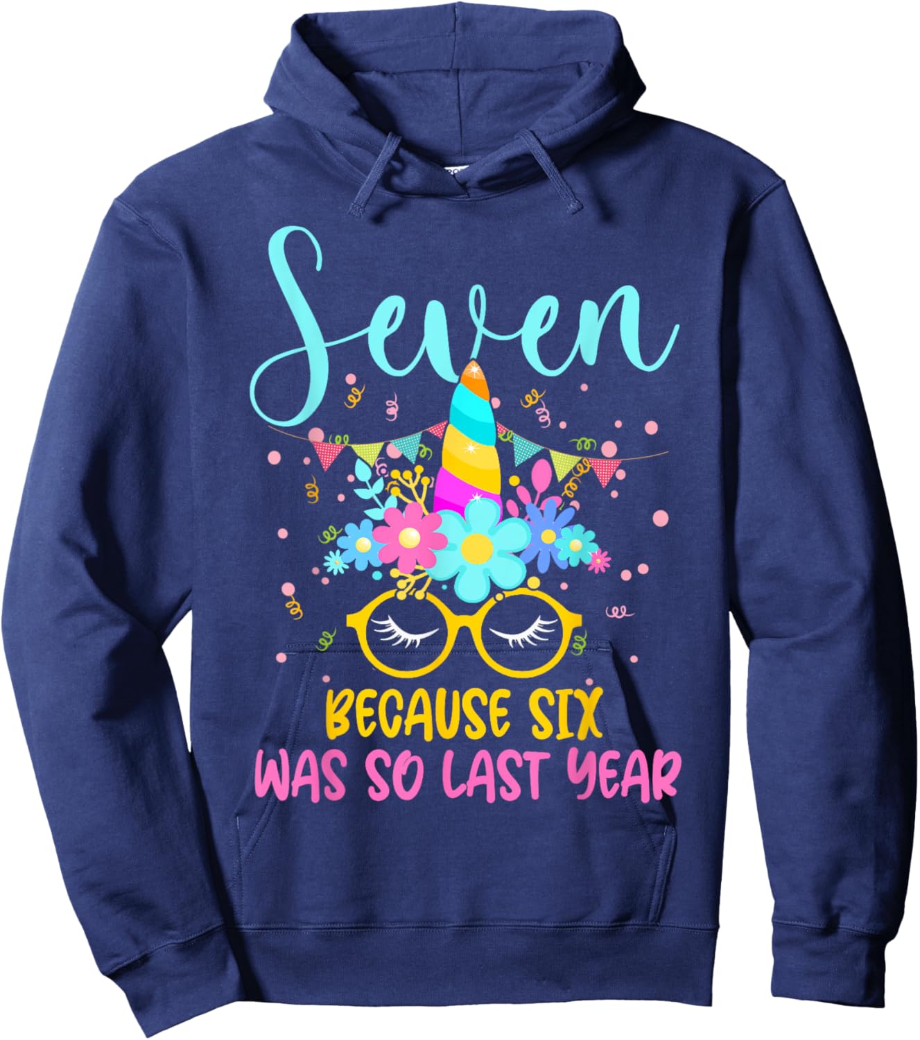 Seven Because Six Was So Last Year Unicorn 7th Birthday Hoodie - Hoodie | Navy