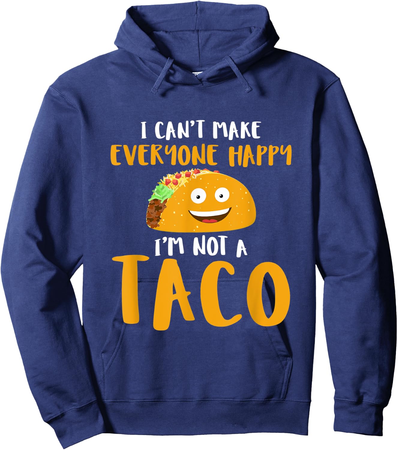 I Can't Make Everyone Happy I'm Not A Taco T Shirt Hoodie - Hoodie | Navy