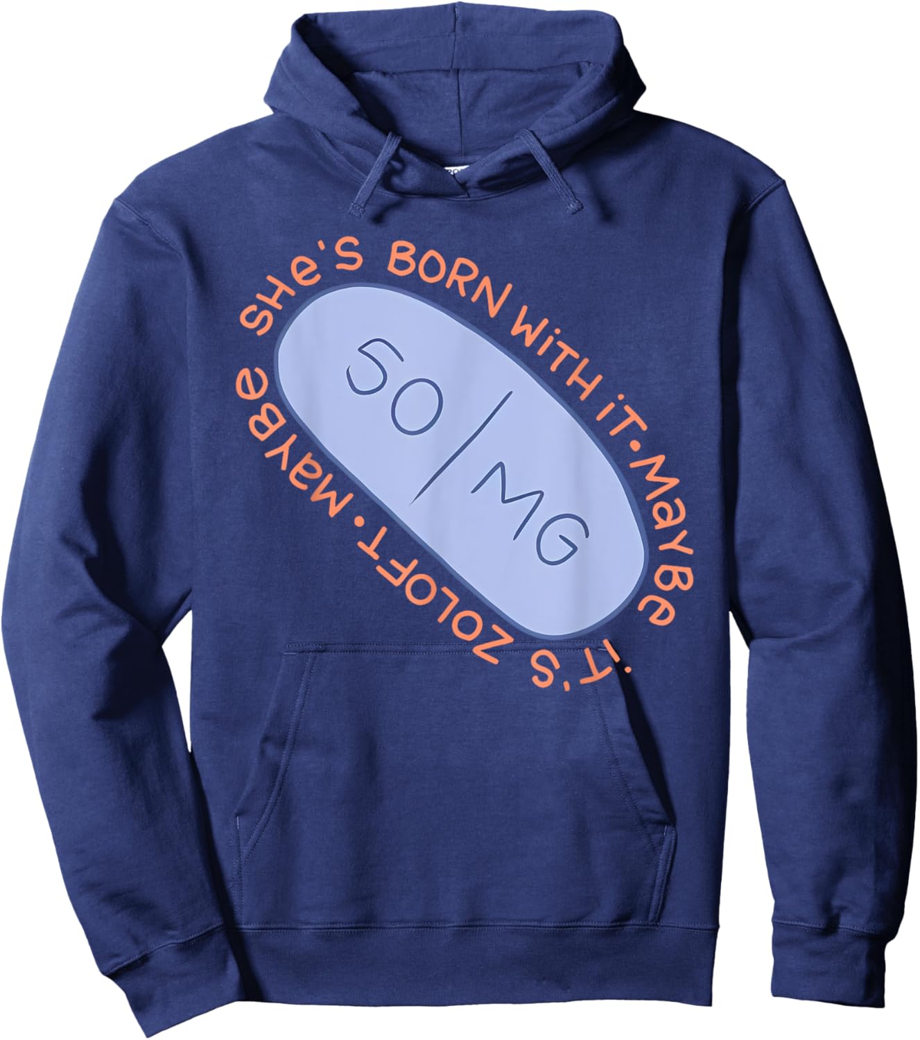 Maybe SHE'S BORN WITH IT. Maybe IT'S ZOLOFT Funny design Hoodie - Hoodie | Navy