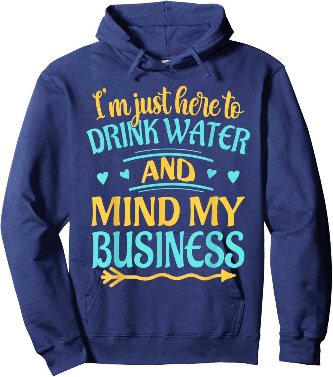 I'm Just Here to Drink Water and Mind My Business Funny Hoodie - Hoodie | Navy