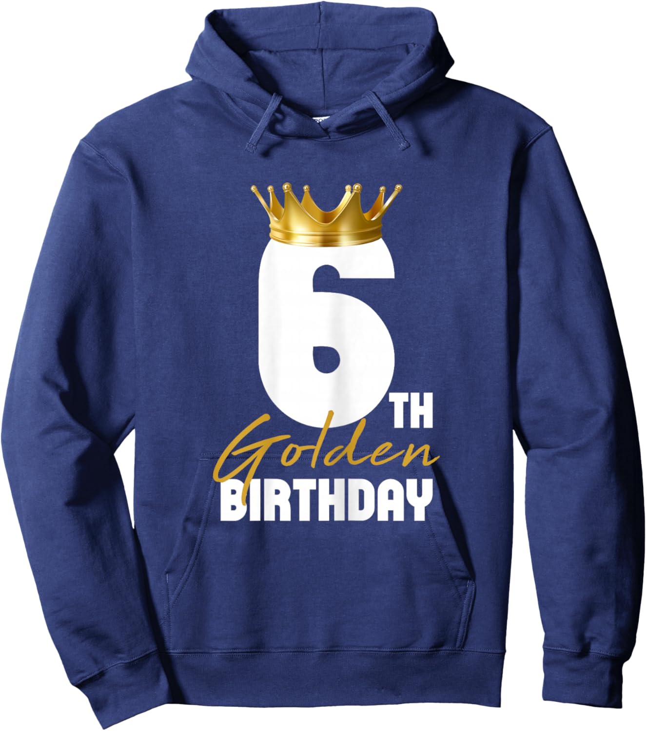 It's My 6th Golden Birthday King 6 Years Old Birthday Queen Hoodie - Hoodie | Navy