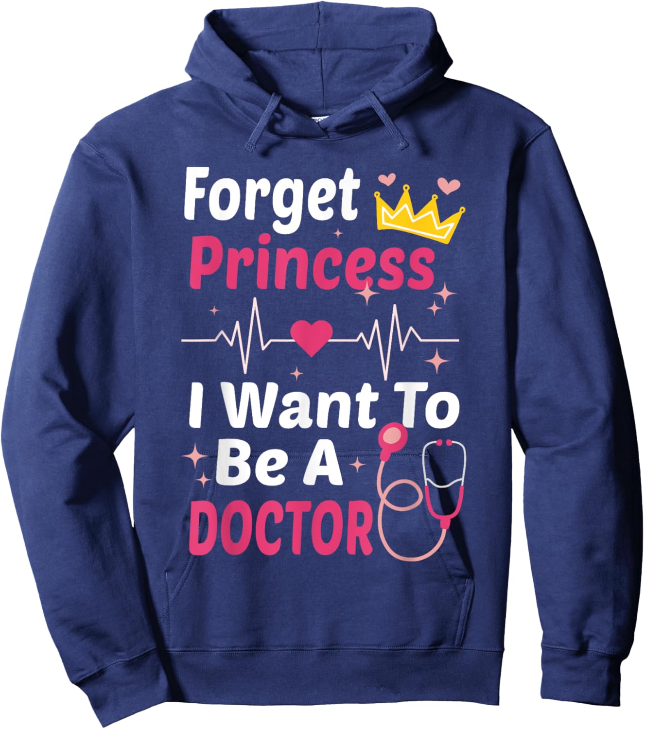 Forget Princess I Want To Be A Doctor Funny Future Doctor Hoodie - Hoodie | Navy