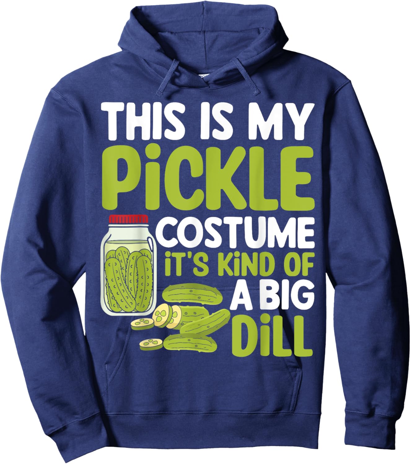 This Is My Pickle Costume Its Kind Of A Big Dill Hoodie - Hoodie | Navy