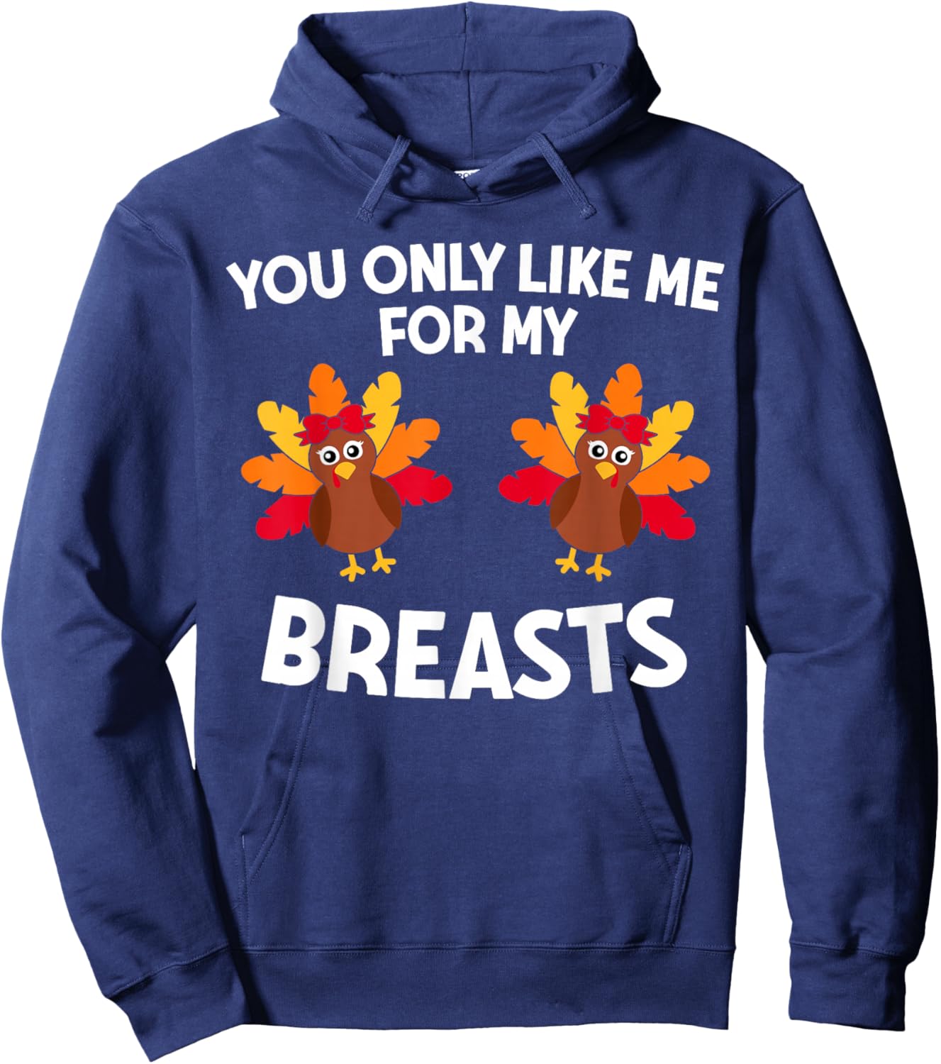 Thanksgiving Women You Only Like Me For My Breasts Turkey Hoodie - Hoodie | Navy