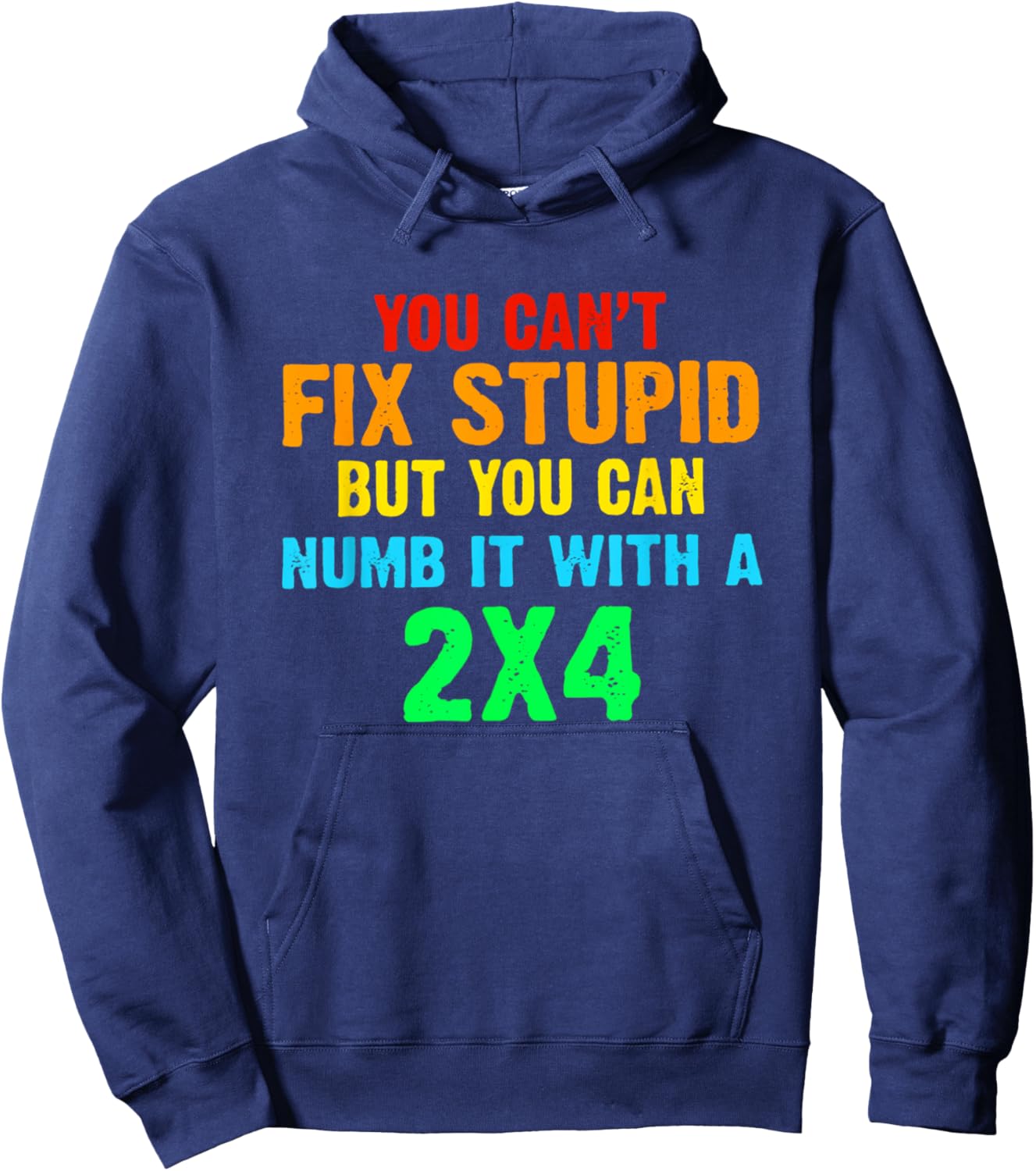 You Can't Fix Stupid But You Can Numb It With A 2x4 Hoodie - Hoodie | Navy