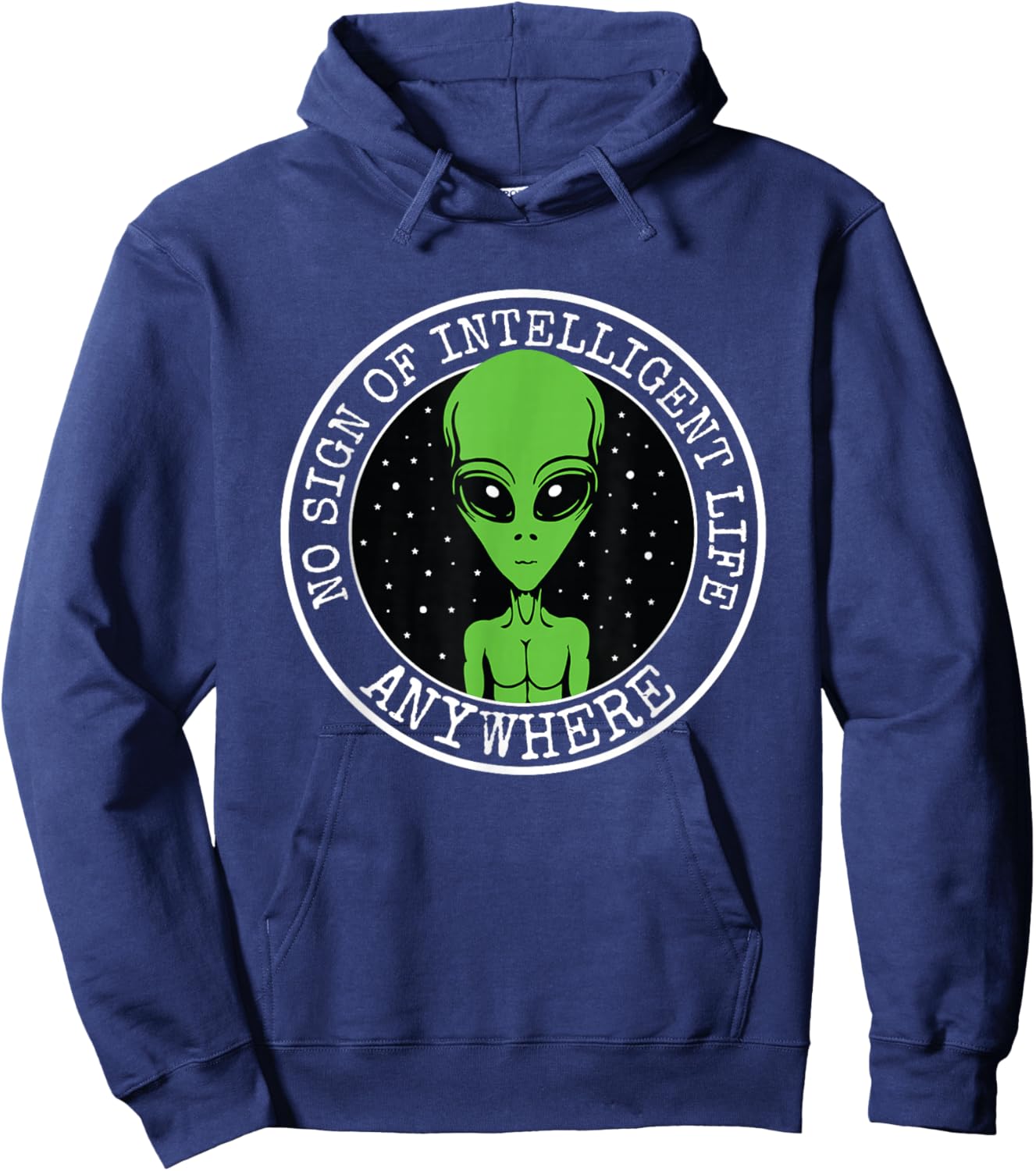 No Sign Of Intelligent Life Anywhere Funny Alien ET UFO Hoodie - Hoodie | Navy