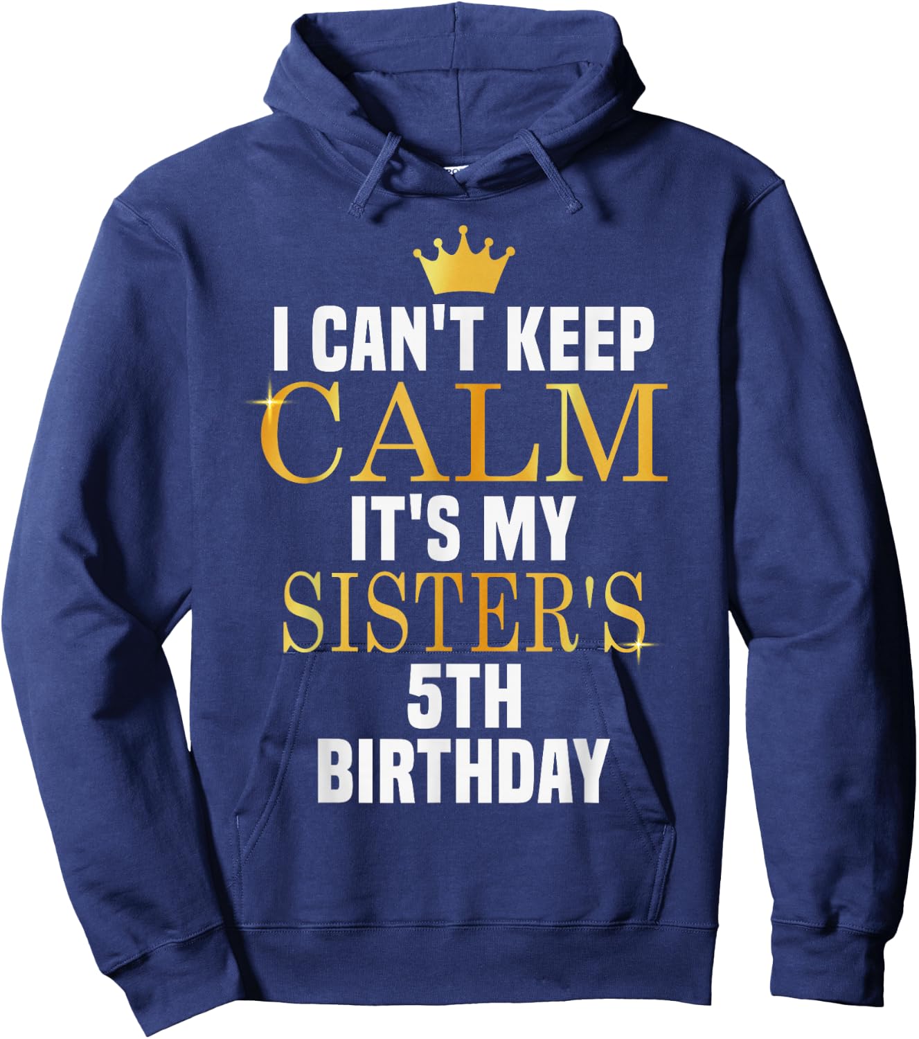 I Can't Keep Calm Its My Sister's 5th Birthday Golden Bday Hoodie - Hoodie | Navy