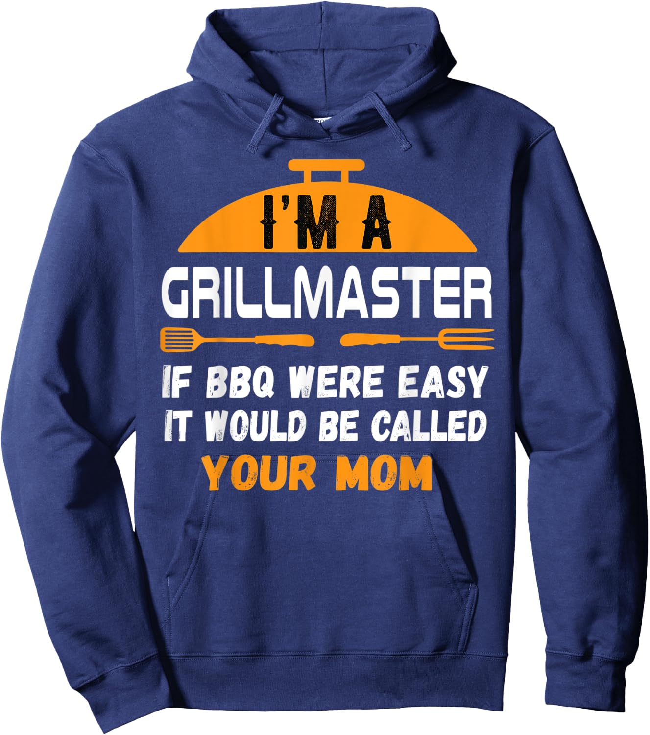 I'm A Grill Master If BBQ Were Easy It'd Be Called Your Mom Hoodie - Hoodie | Navy