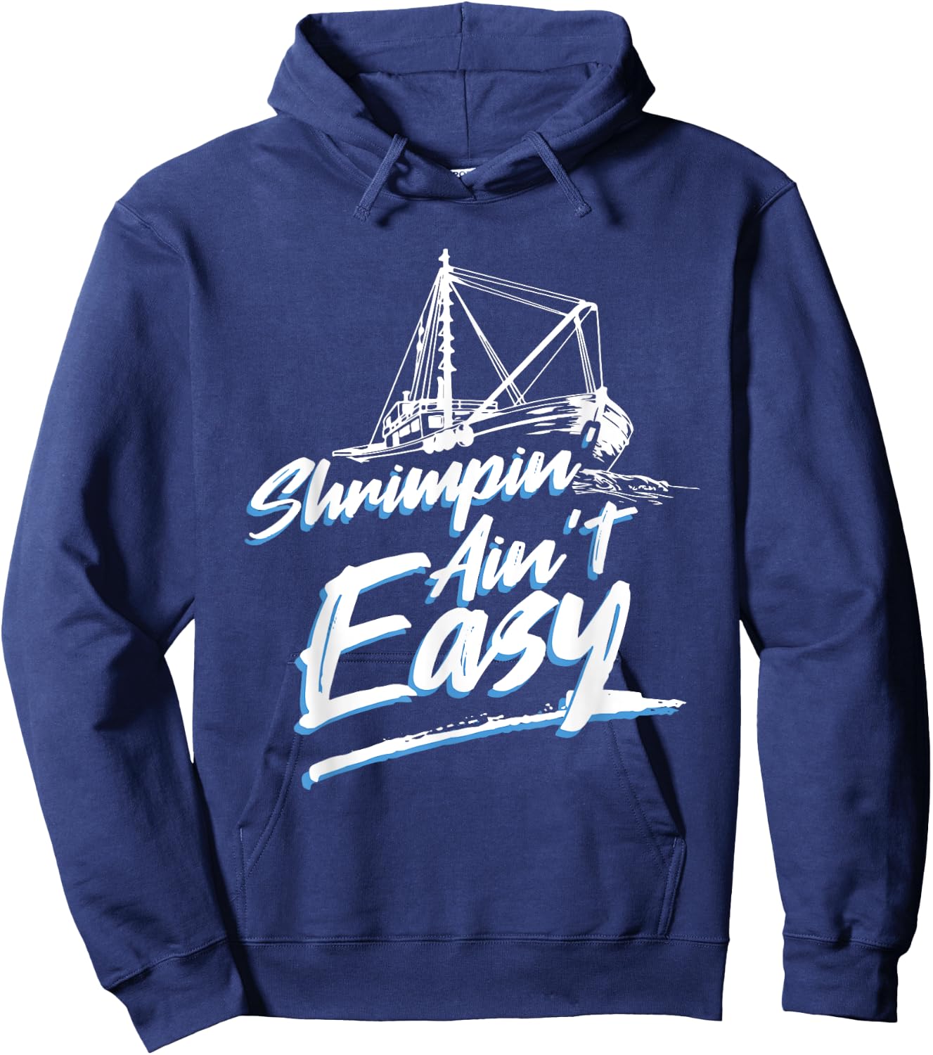 Shrimpin Ain't Easy Shrimp Boat Captain Hoodie - Hoodie | Navy