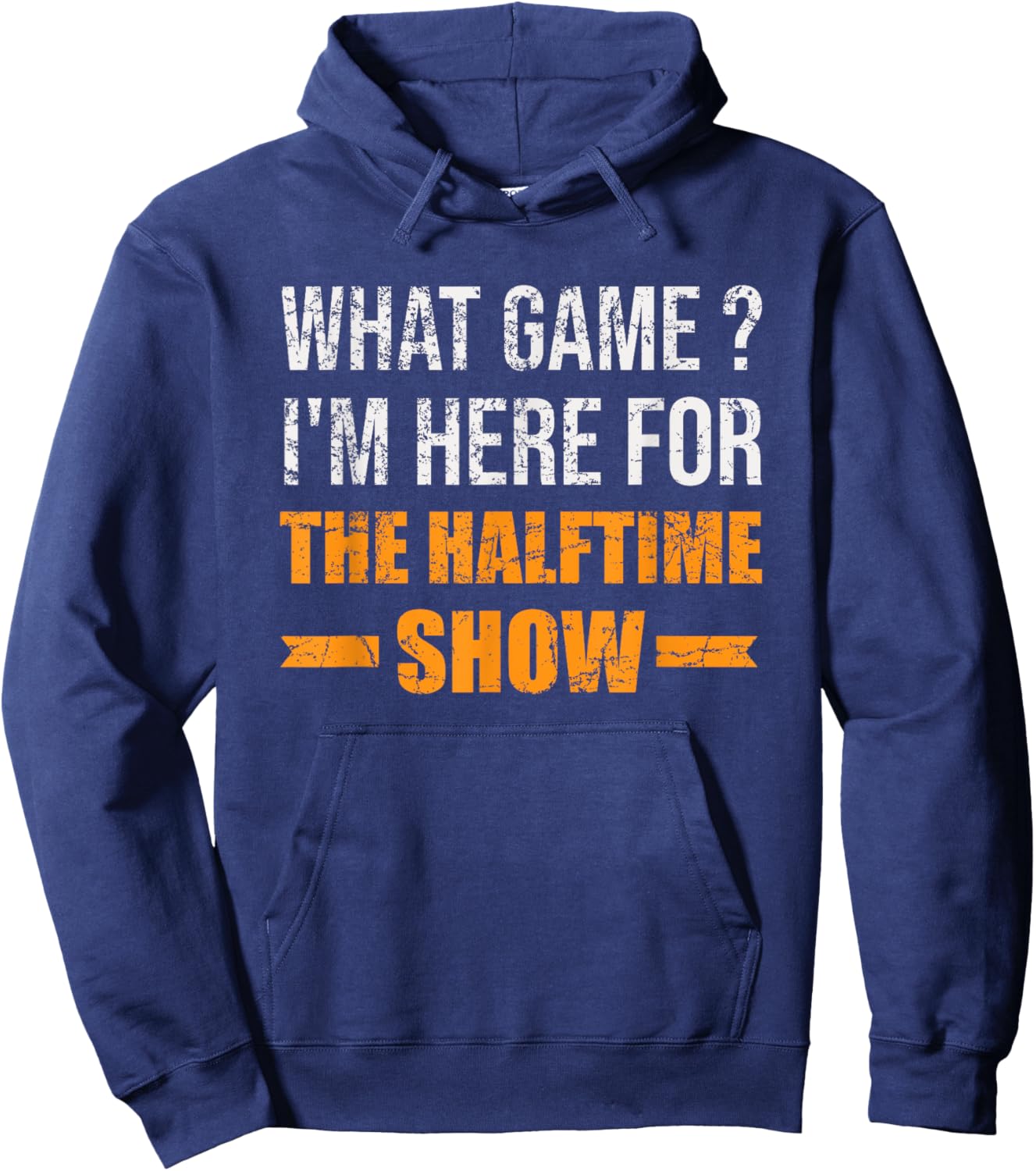 What Game I'm Here For The Halftime Show Funny Marching Band Hoodie - Hoodie | Navy