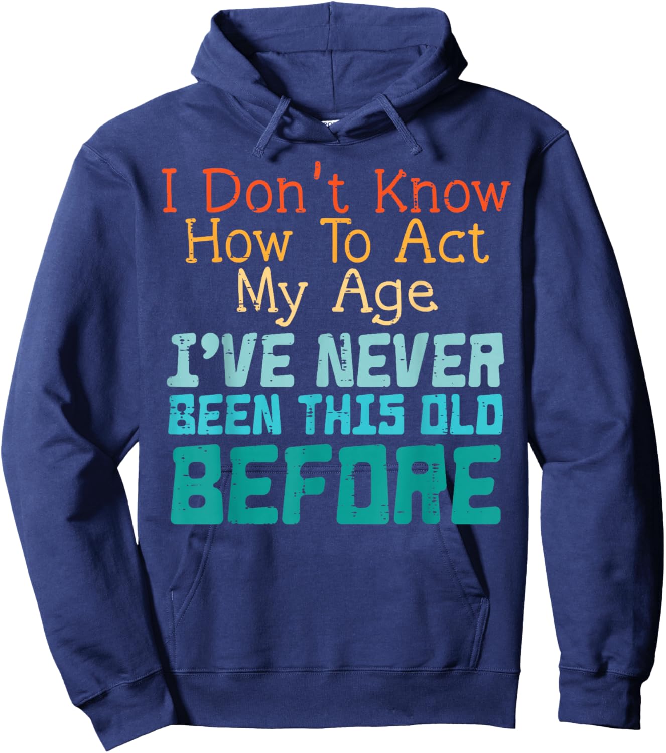 Dont Know How to Act My Age Funny Old Birthday Men Women Hoodie - Hoodie | Navy