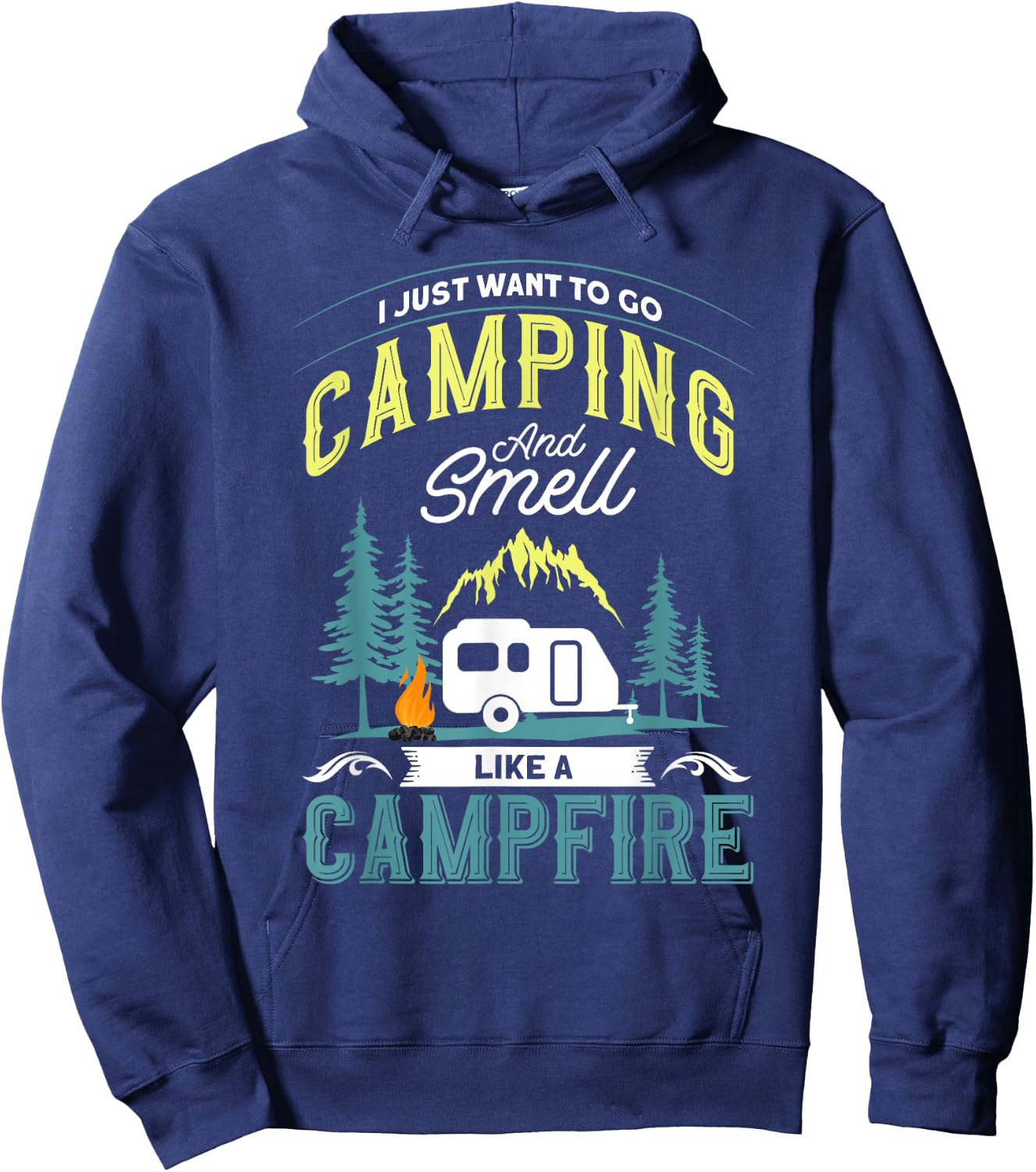 I Just Want To Go Camping And Smell Like A Campfire Camper Hoodie - Hoodie | Navy
