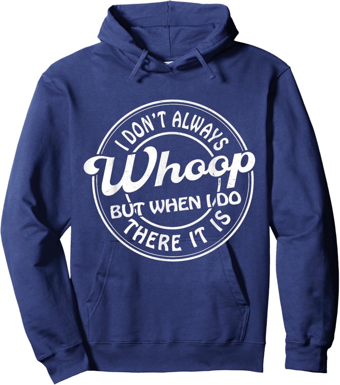I Don't Always Whoop But When I Do There It Is Funny Saying Hoodie - Hoodie | Navy
