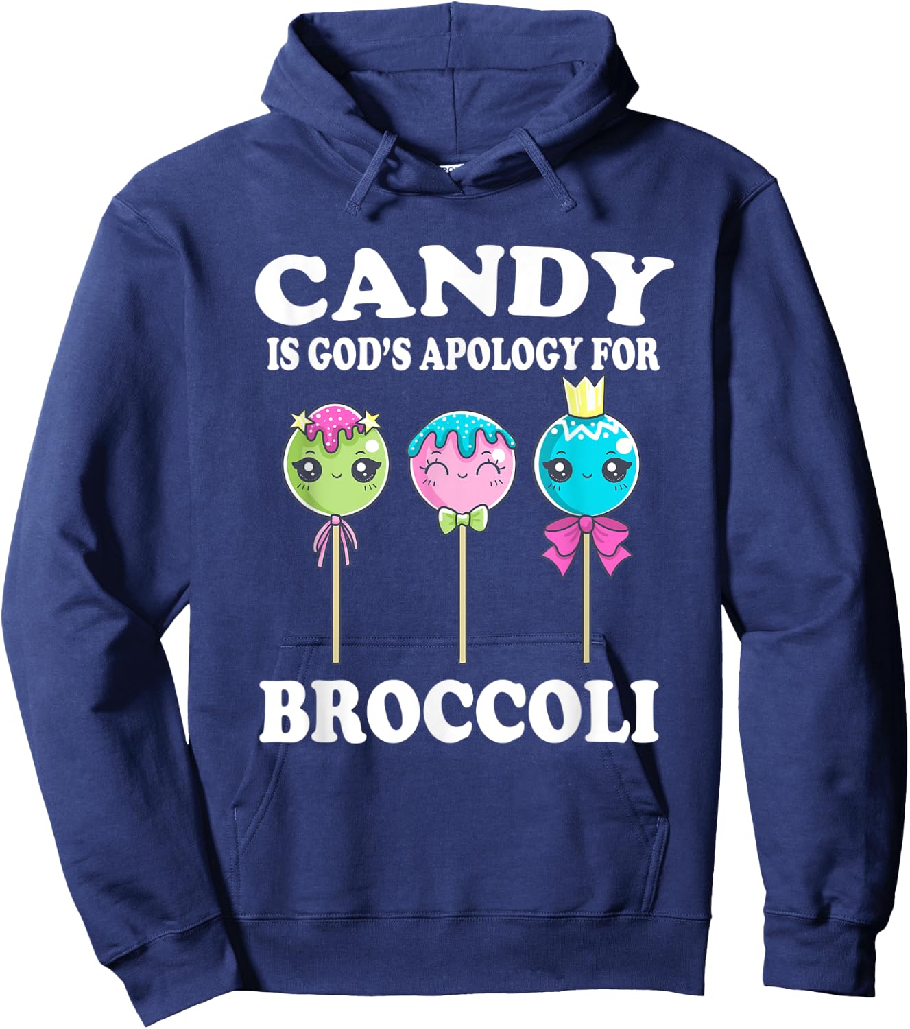 Candy Is God's Apology For Broccoli Funny Hoodie - Hoodie | Navy