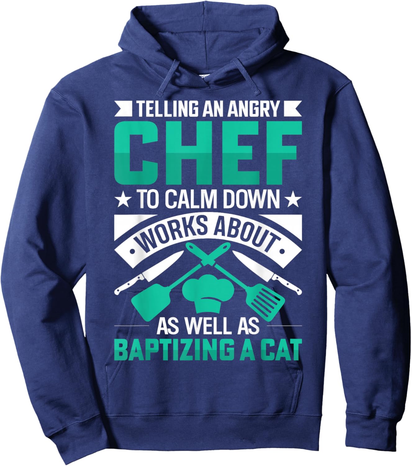 Telling An Angry Chef To Calm Down Works About As Well As Hoodie - Hoodie | Navy