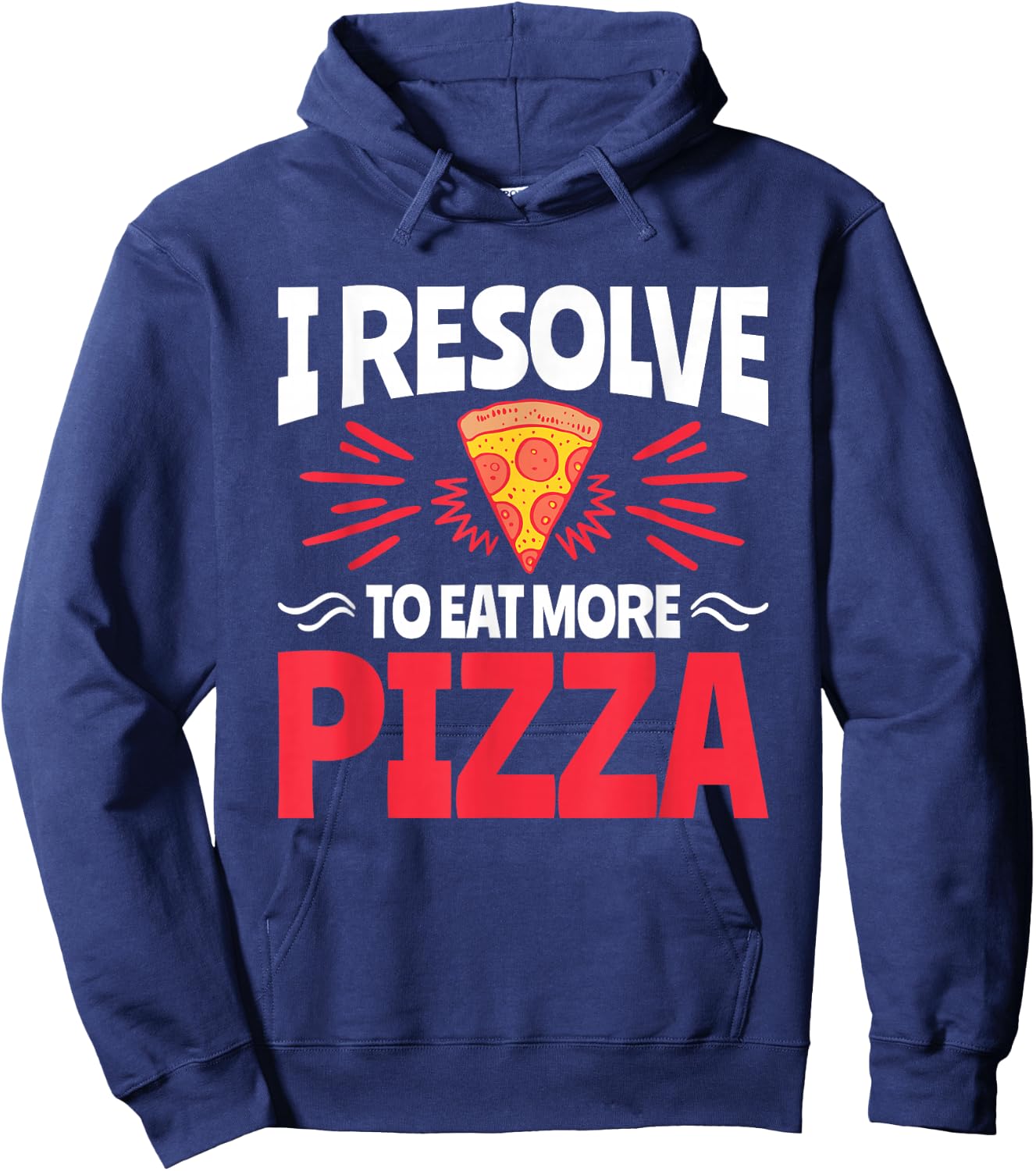 I Resolve to Eat More Pizza - Funny New Years Resolution Hoodie - Hoodie | Navy
