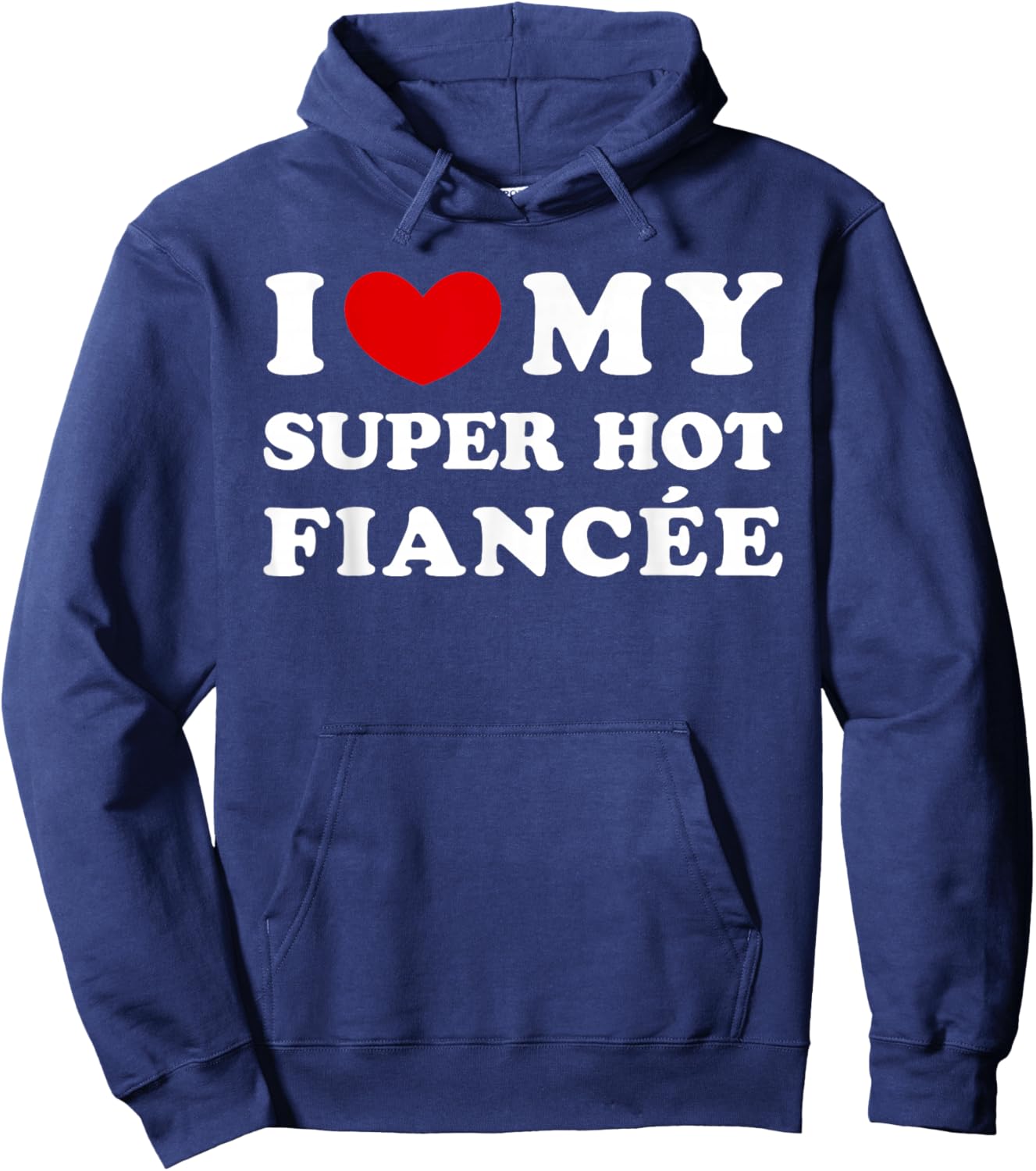 I Love My Super Hot Fiancée, I Love My Hot Fiancée Hoodie - Hoodie | Navy