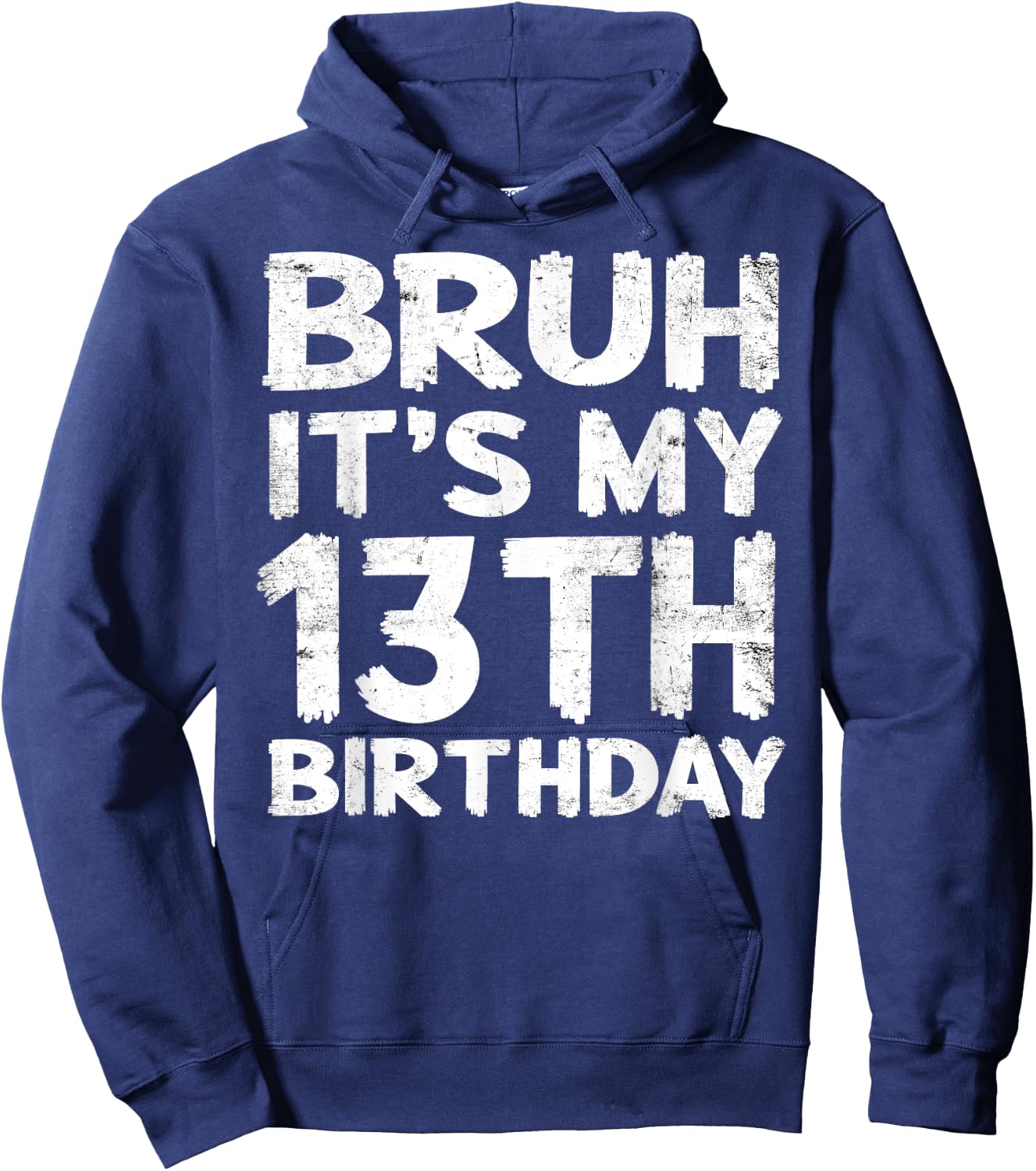 Bruh It's My 13th Birthday 13 Year Old Birthday Gift Hoodie - Hoodie | Navy