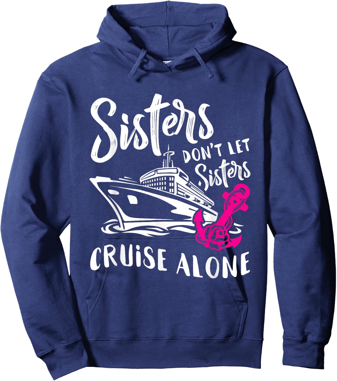 Sisters Don't Let Sisters Cruise Alone Funny Vacation Hoodie - Hoodie | Navy
