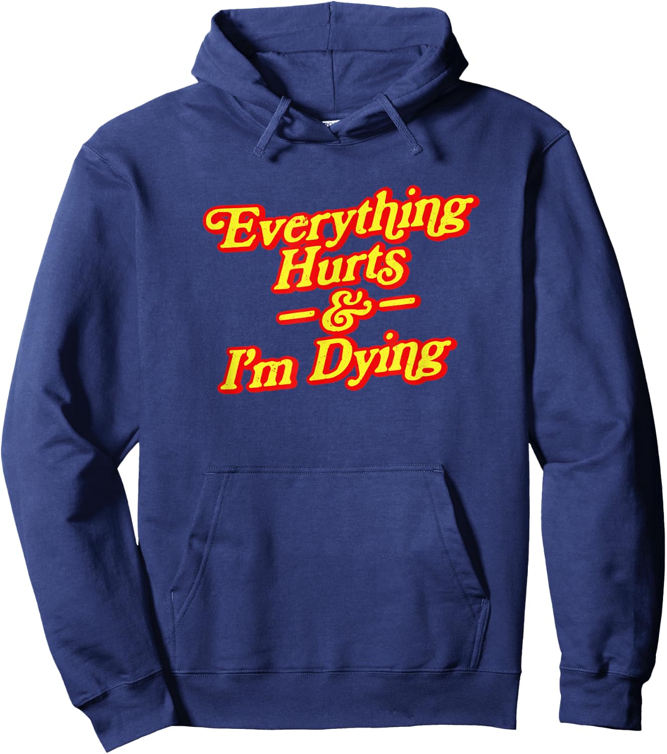 Everything Hurts & I'm Dying Vintage 80s Sarcasm Hoodie - Hoodie | Navy