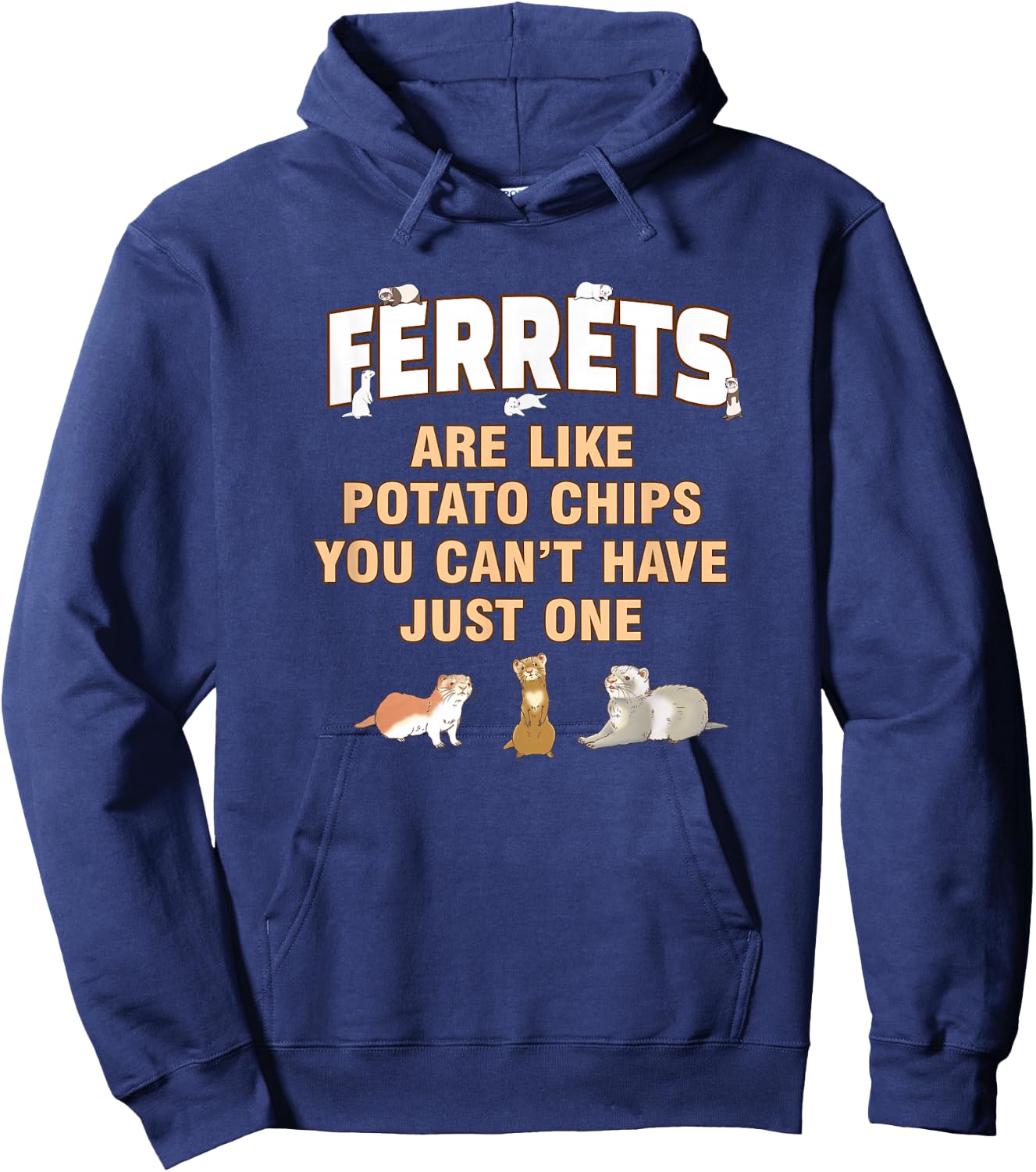 Ferrets Are Like Potato Chips You Can't Have One Hoodie - Hoodie | Navy