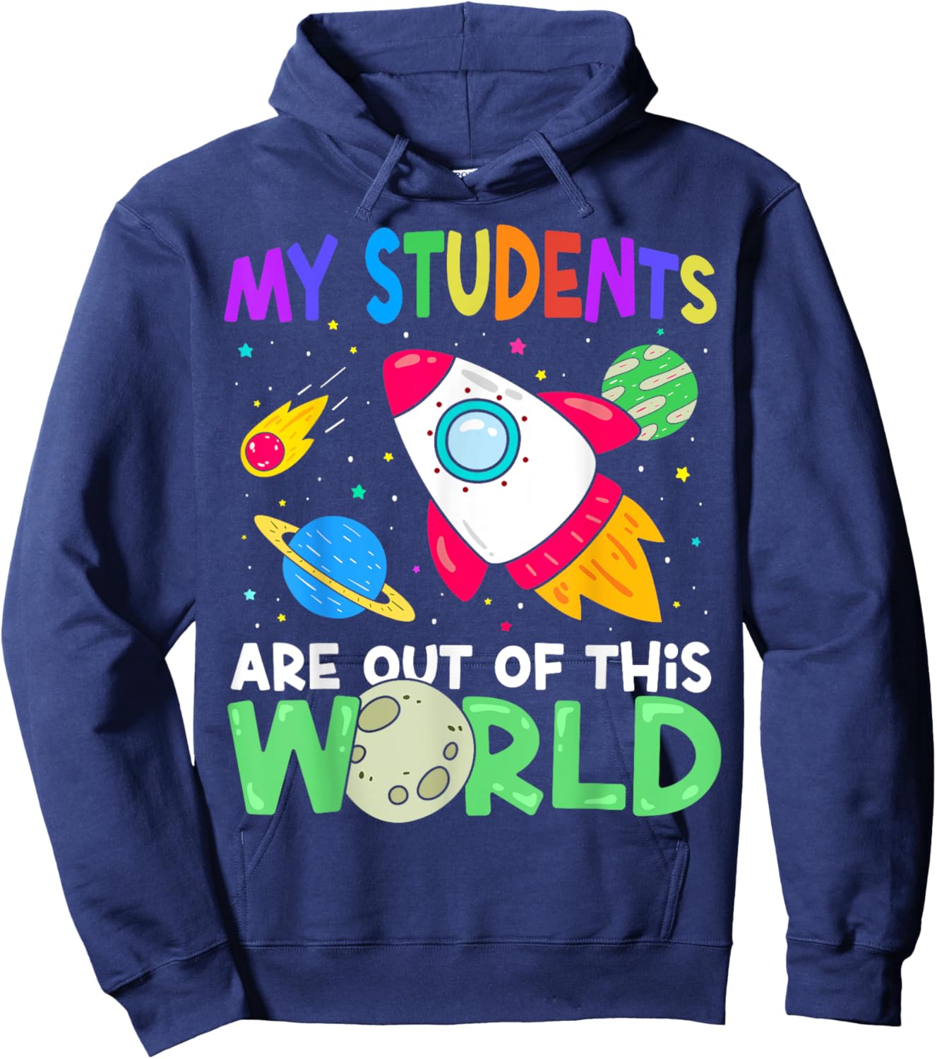 My Students Are Out Of This World Space Funny Teacher Hoodie - Hoodie | Navy