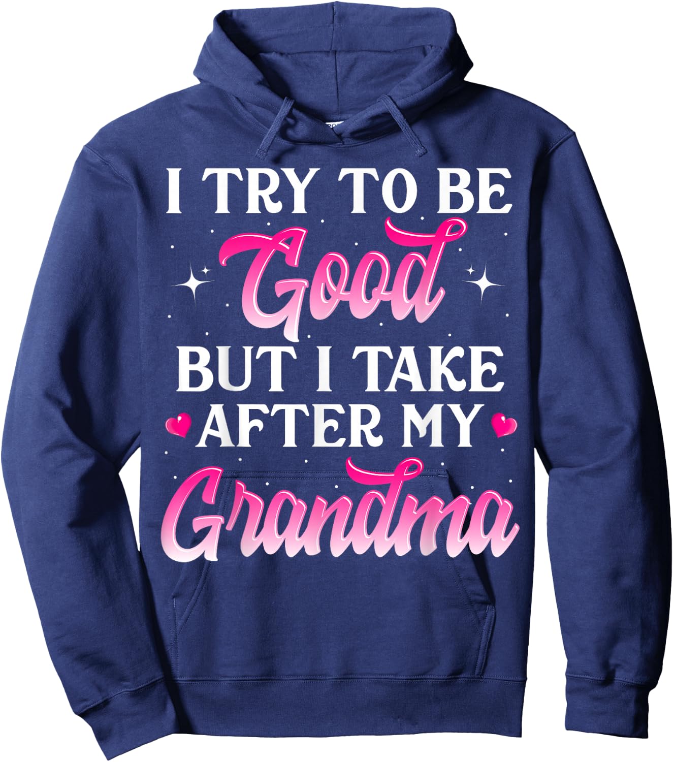 I Try To Be Good But I Take After My Grandma Shirt Kids Gift Hoodie - Hoodie | Navy