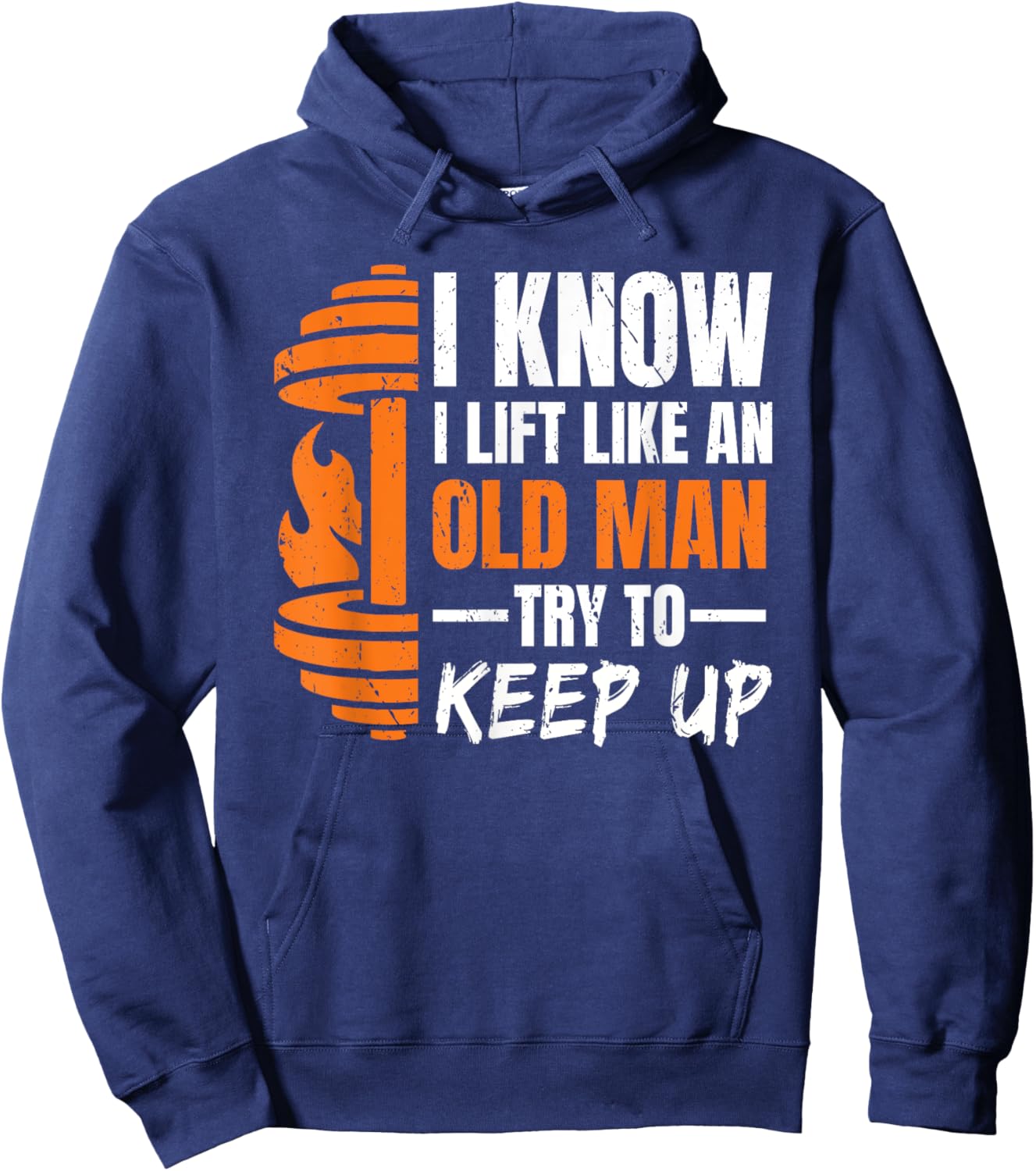 I Know i Lift Like an Old Man Try to Keep Up Weightlifting Hoodie - Hoodie | Navy