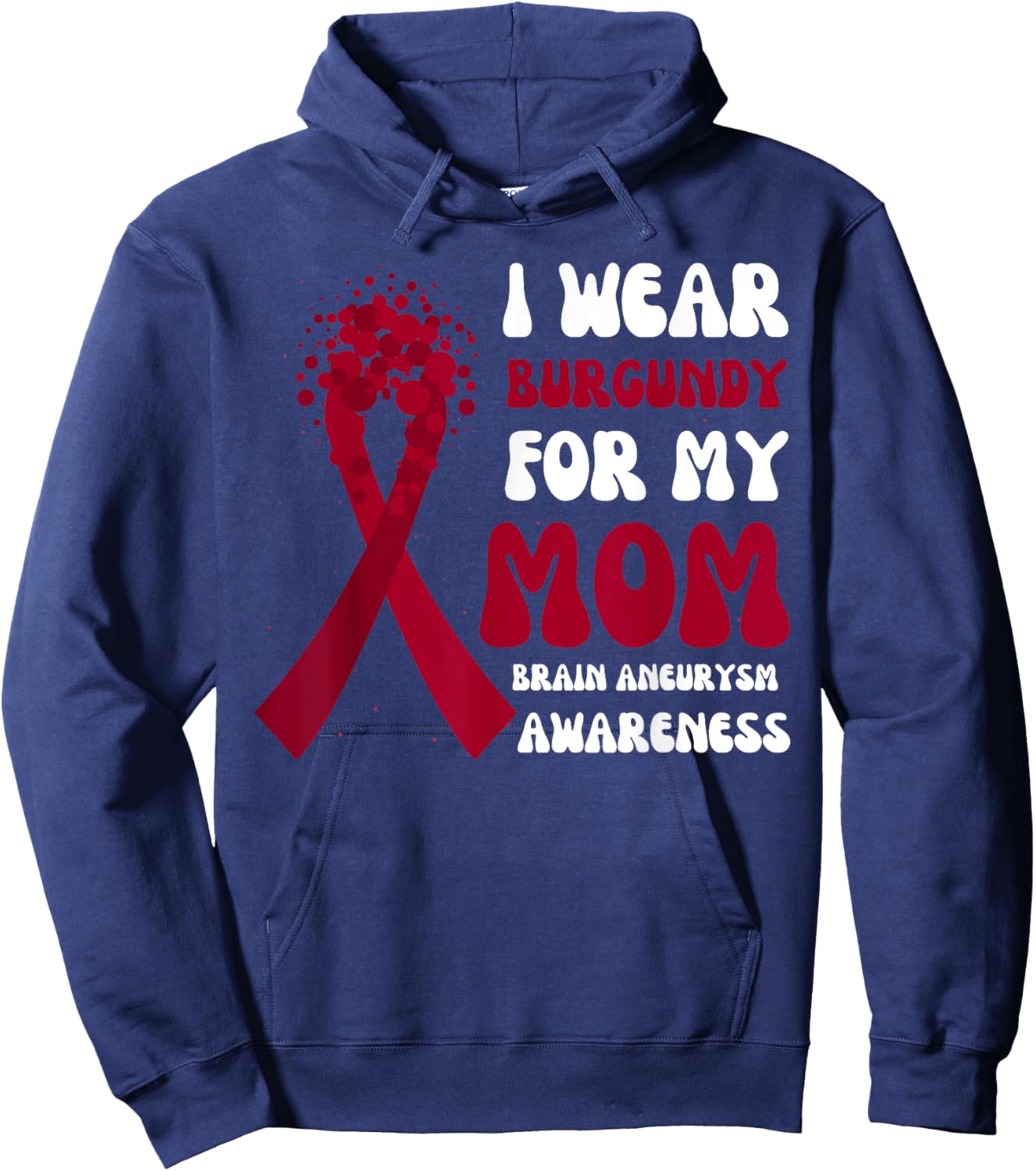 I Wear Burgundy For Mom Brain Aneurysm Awareness Ribbon Hoodie - Hoodie | Navy