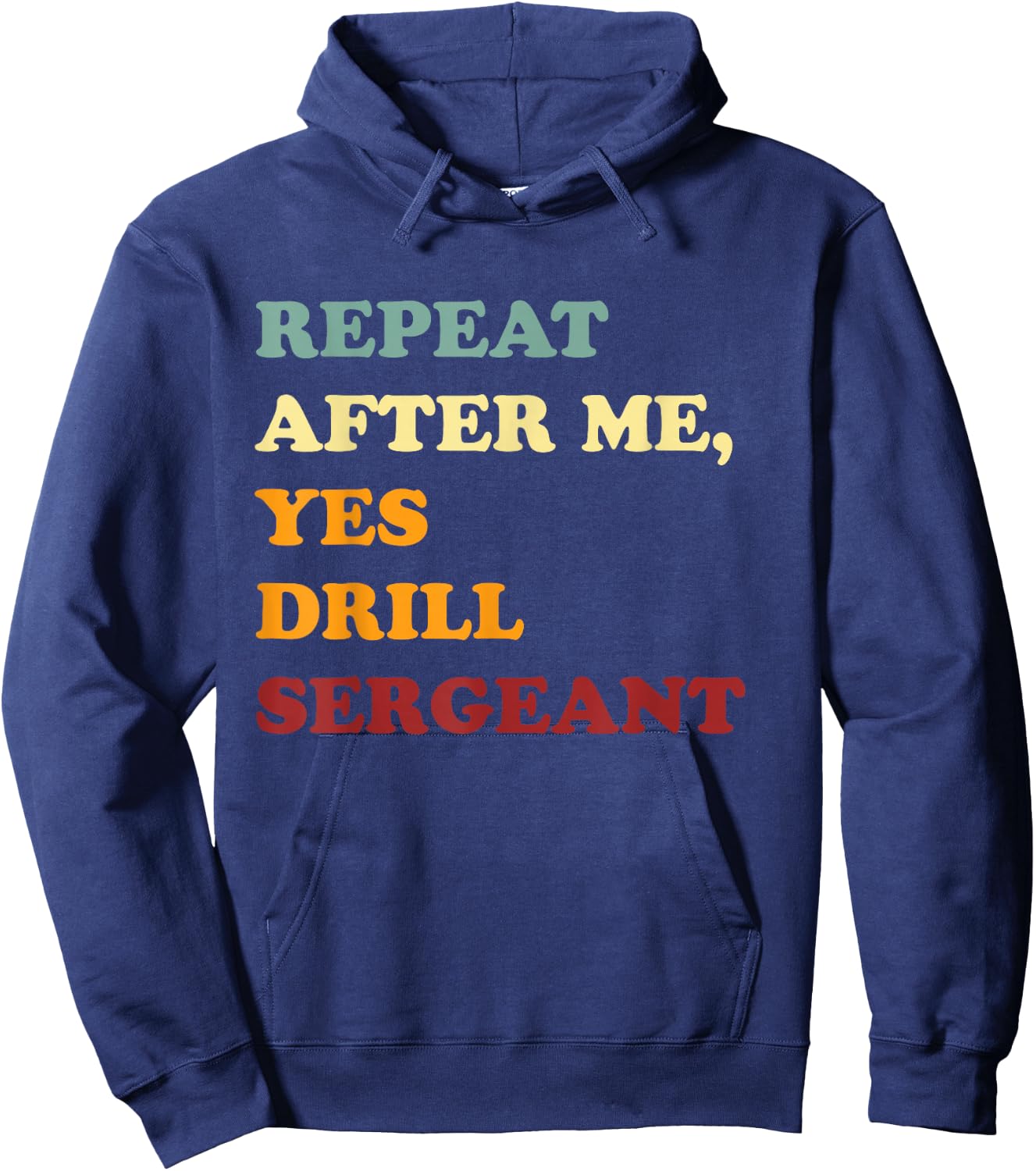 Repeat After Me, Yes Drill Sergeant Fanny Military Army Gift Hoodie - Hoodie | Navy