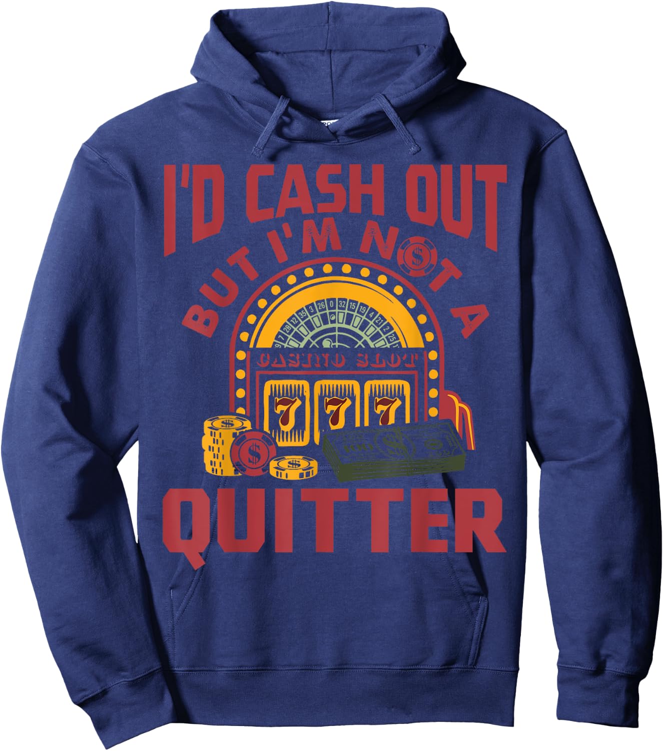 I'd Cash Out But I'm Not A Quitter Funny Gambling Gift Hoodie - Hoodie | Navy